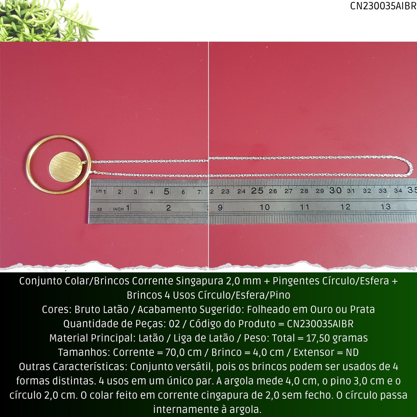 Conjunto Colar/Brincos Corrente Singapura 2.0 mm + Pingentes Círculo/Esfera + Brincos 3 Usos Círculo/Esfera/Pino  - Código.: CN230035AIBR  - Peso.: 17.5 gr
