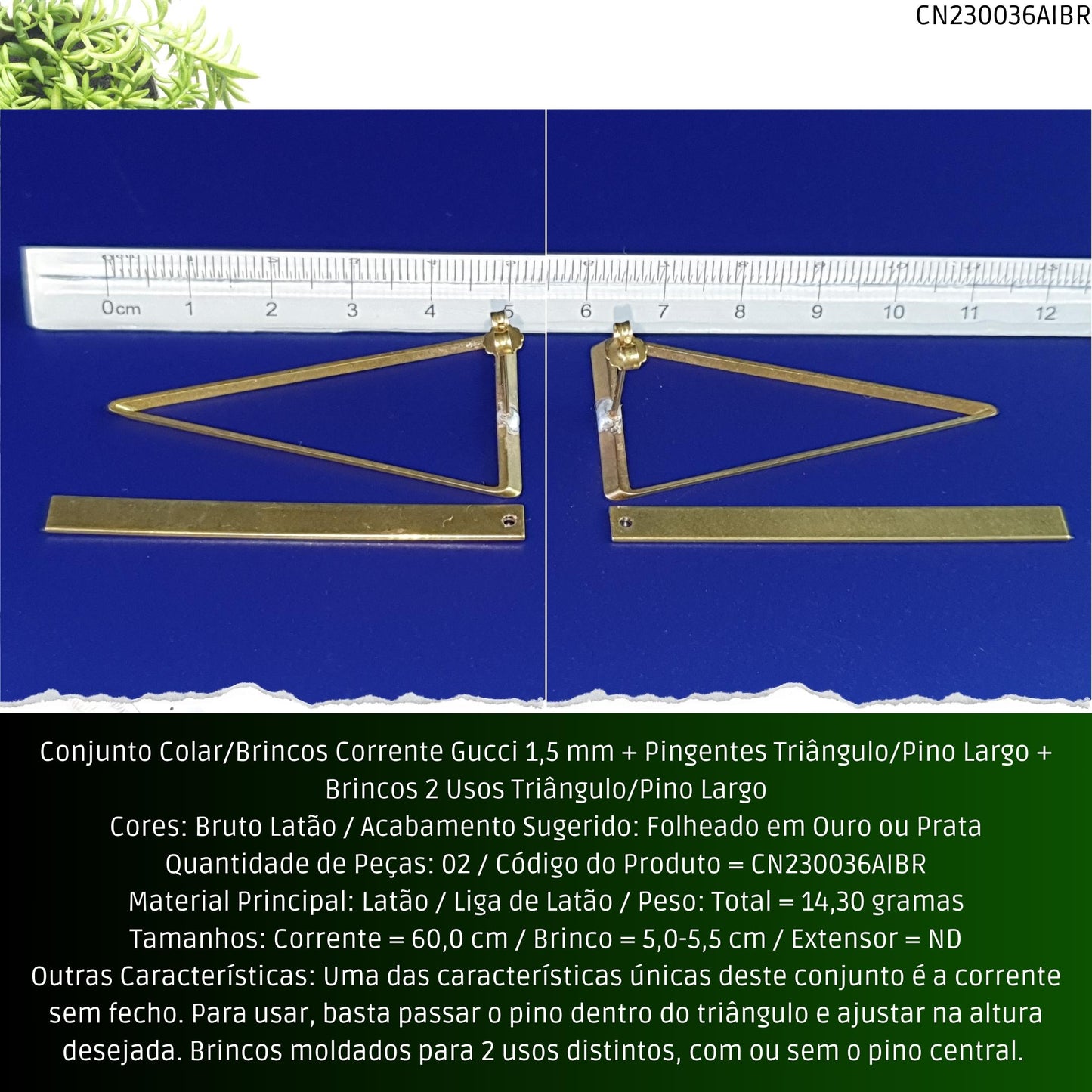 Conjunto Colar/Brincos Corrente Gucci 1.5 mm + Pingentes Triângulo/Pino Largo + Brincos 2 Usos Triângulo/Pino Largo  - Código.: CN230036AIBR  - Peso.: 14.3 gr