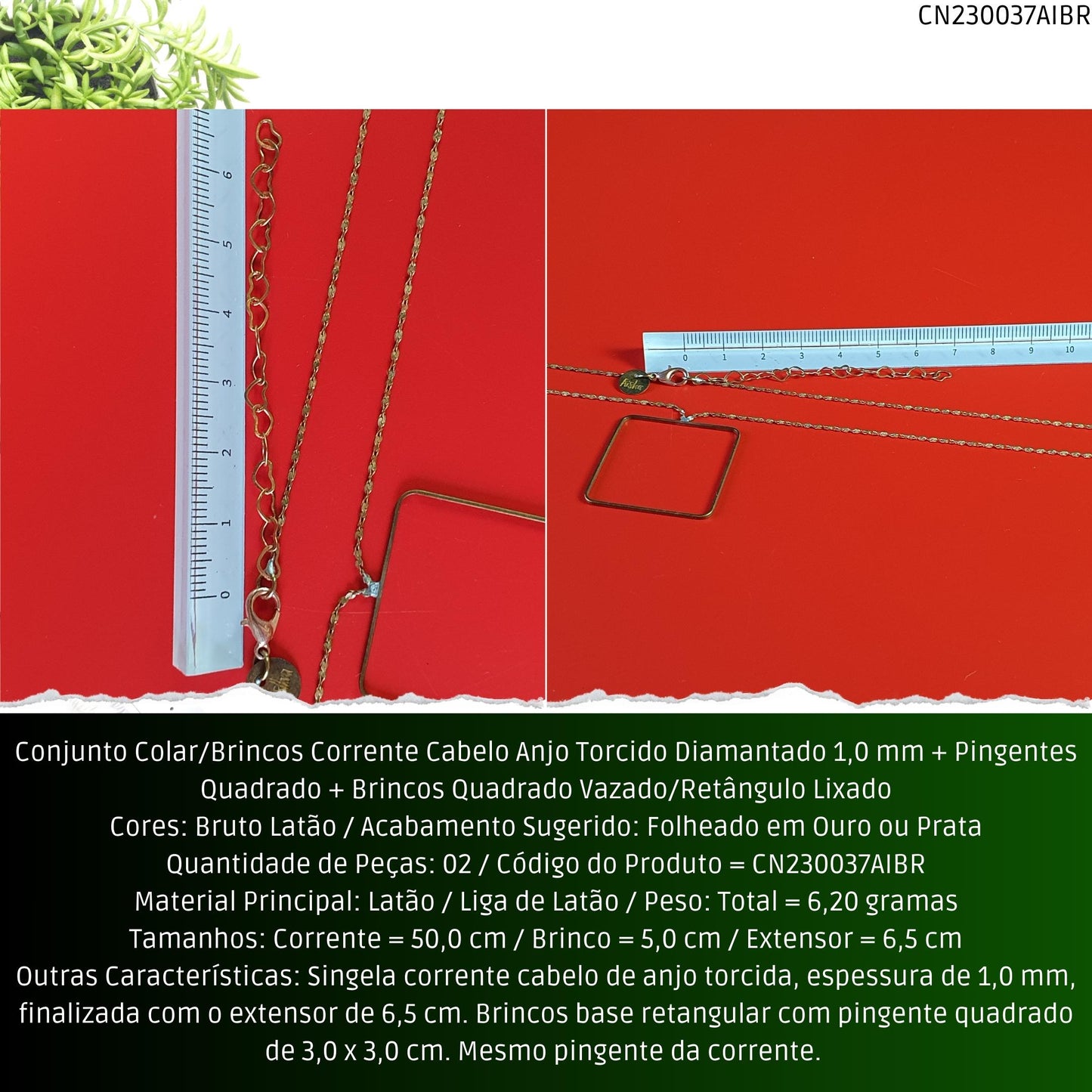 Conjunto Colar/Brincos Corrente Cabelo Anjo Torcido Diamantado 1.0 mm + Pingentes Quadrado + Brincos Quadrado Vazado/Retângulo Lixado  - Código.: CN230037AIBR  - Peso.: 6.2 gr
