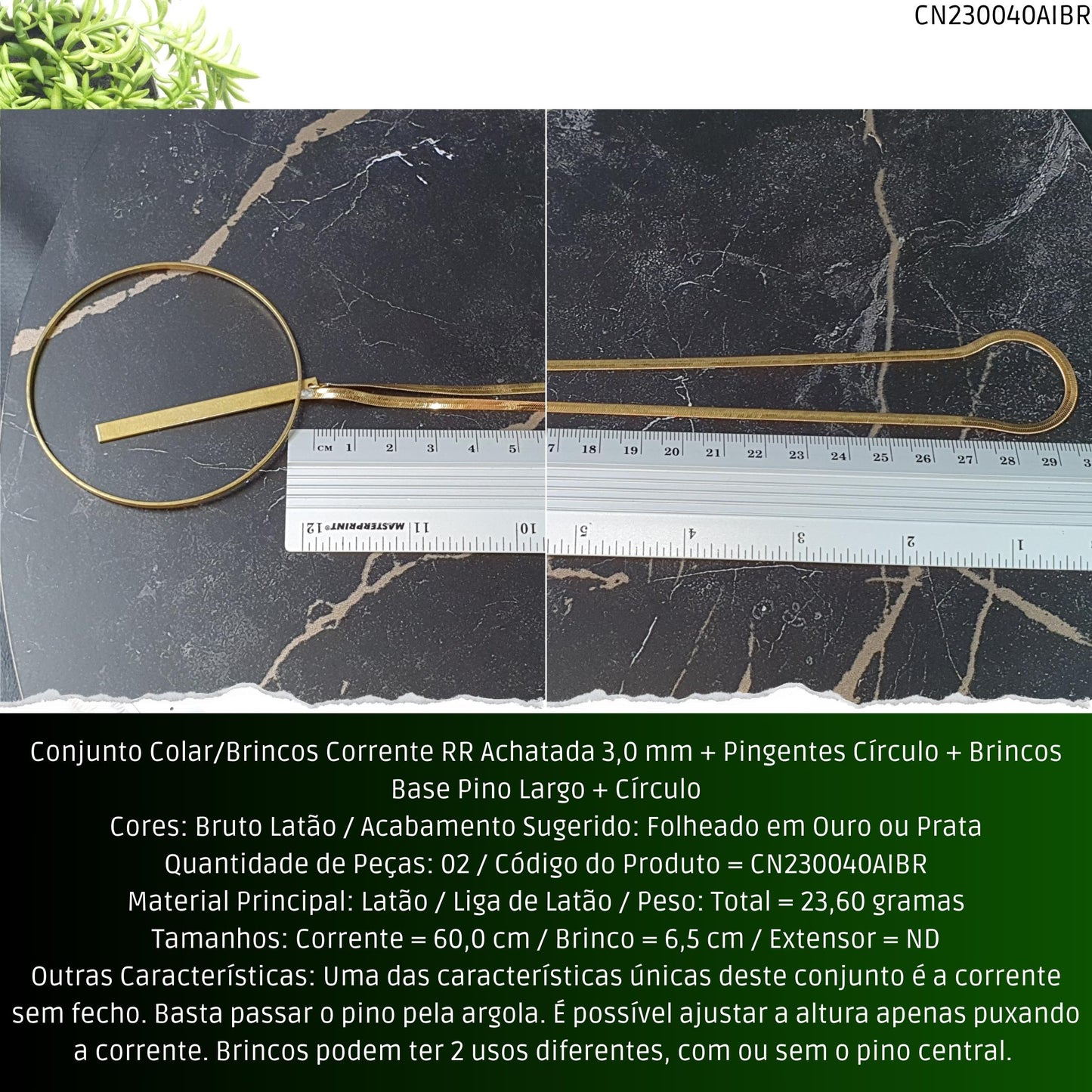 Conjunto Colar/Brincos Corrente RR Achatada 3.0 mm + Pingentes Círculo + Brincos Base Pino Largo + Círculo  - Código.: CN230040AIBR  - Peso.: 23.6 gr