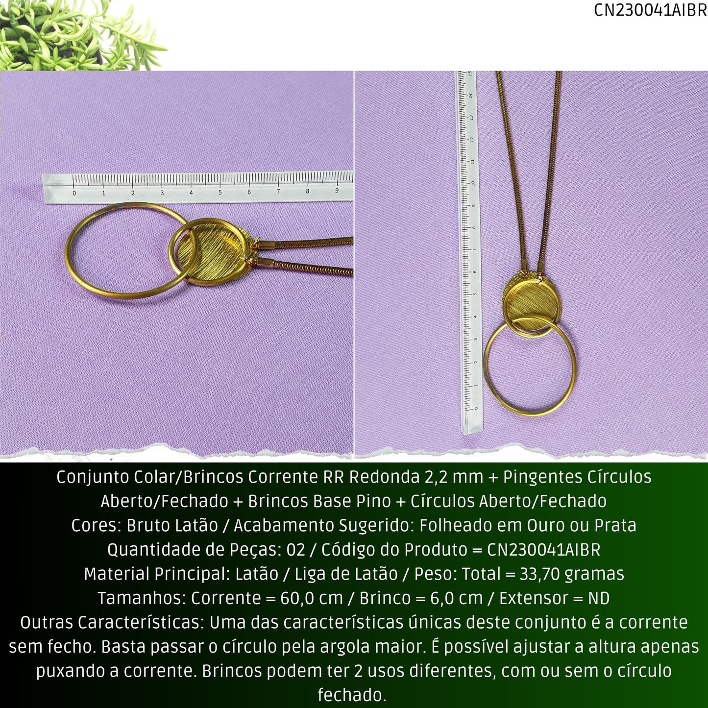 Conjunto Colar/Brincos Corrente RR Redonda 2.2 mm + Pingentes Círculos Aberto/Fechado + Brincos Base Pino + Círculos Aberto/Fechado  - Código.: CN230041AIBR  - Peso.: 33.7 gr