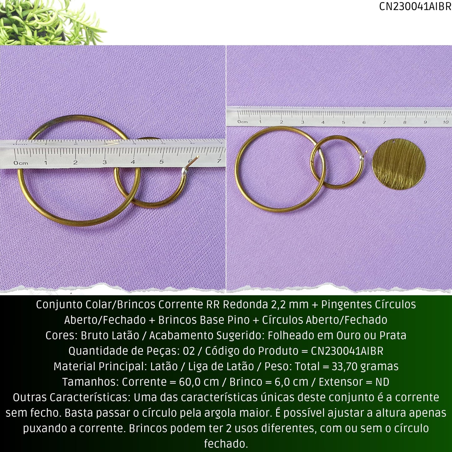 Conjunto Colar/Brincos Corrente RR Redonda 2.2 mm + Pingentes Círculos Aberto/Fechado + Brincos Base Pino + Círculos Aberto/Fechado  - Código.: CN230041AIBR  - Peso.: 33.7 gr