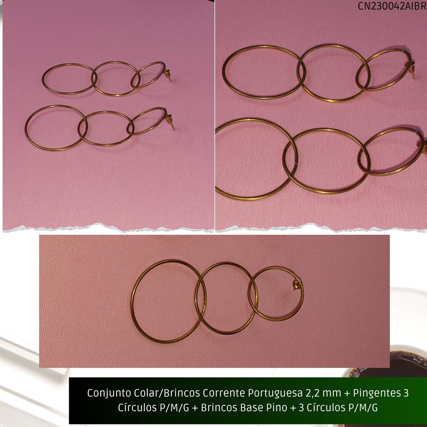 Conjunto Colar/Brincos Corrente Portuguesa 2.2 mm + Pingentes 3 Círculos P/M/G + Brincos Base Pino + 3 Círculos P/M/G  - Código.: CN230042AIBR  - Peso.: 20.2 gr