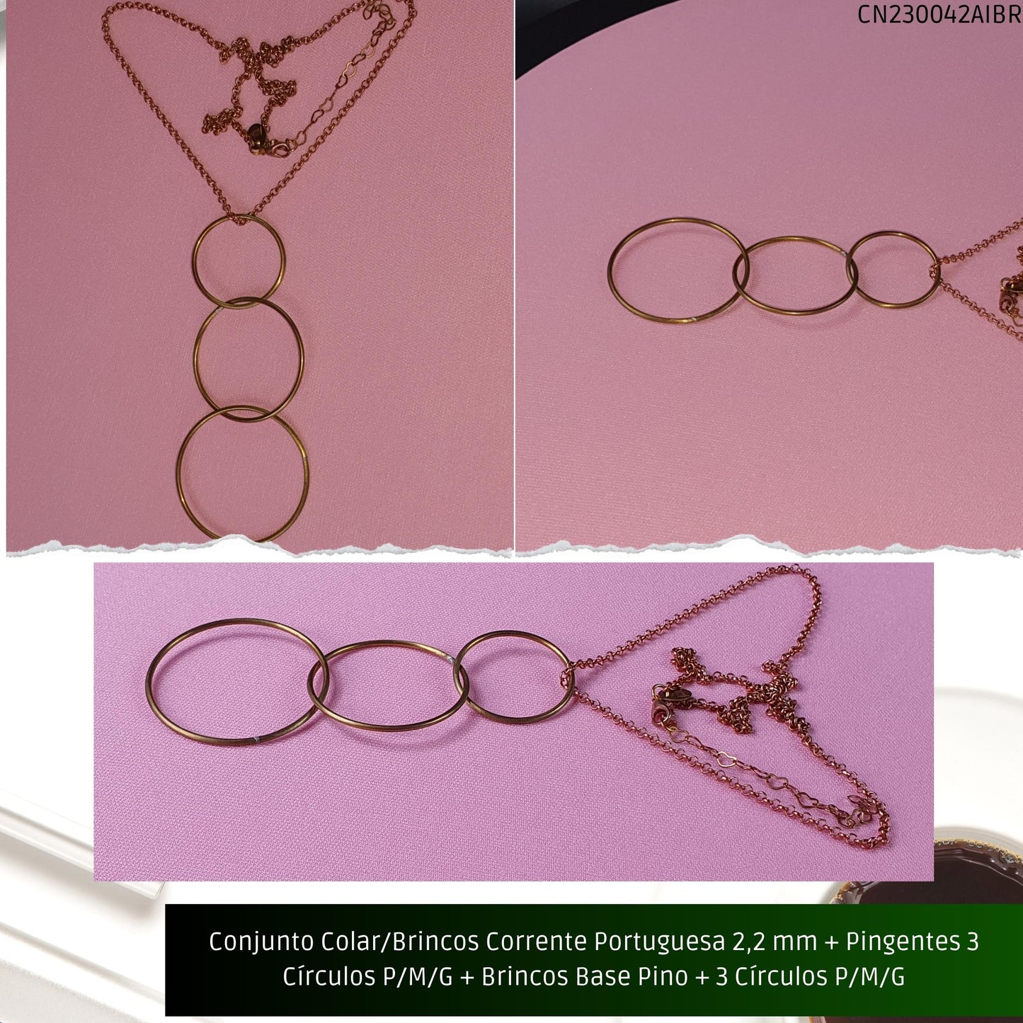 Conjunto Colar/Brincos Corrente Portuguesa 2.2 mm + Pingentes 3 Círculos P/M/G + Brincos Base Pino + 3 Círculos P/M/G  - Código.: CN230042AIBR  - Peso.: 20.2 gr