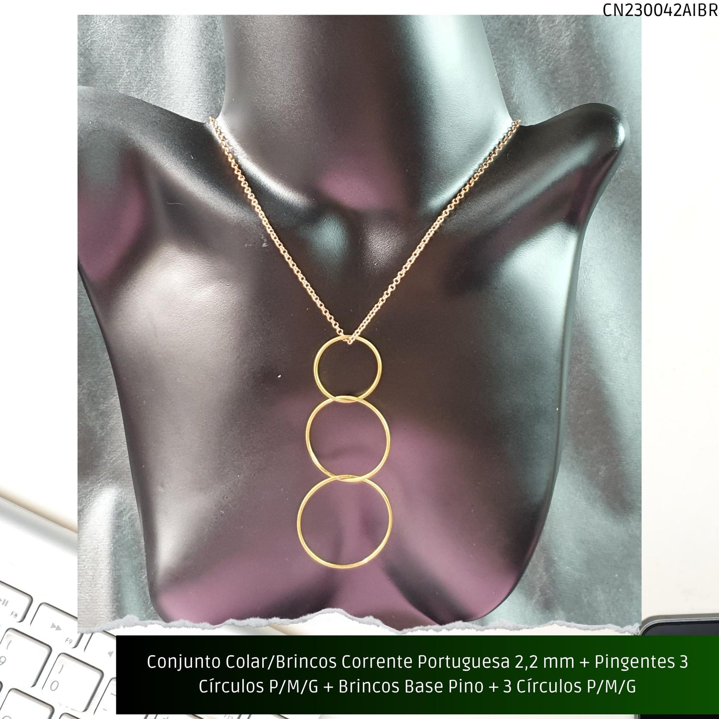 Conjunto Colar/Brincos Corrente Portuguesa 2.2 mm + Pingentes 3 Círculos P/M/G + Brincos Base Pino + 3 Círculos P/M/G  - Código.: CN230042AIBR  - Peso.: 20.2 gr