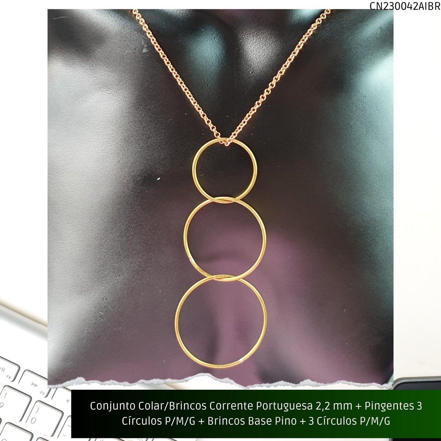Conjunto Colar/Brincos Corrente Portuguesa 2.2 mm + Pingentes 3 Círculos P/M/G + Brincos Base Pino + 3 Círculos P/M/G  - Código.: CN230042AIBR  - Peso.: 20.2 gr