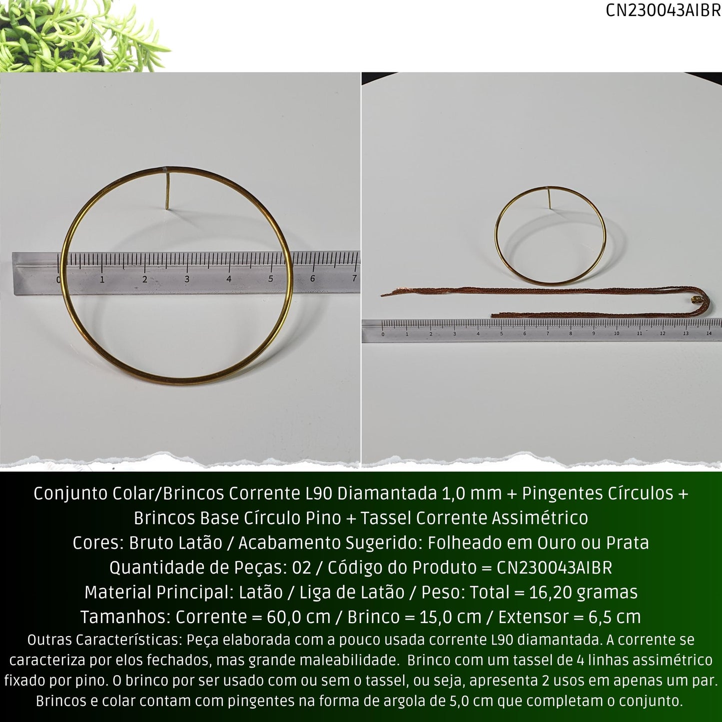 Conjunto Colar/Brincos Corrente L90 Diamantada 1.0 mm + Pingentes Círculos + Brincos Base Círculo Pino + Tassel Corrente Assimétrico  - Código.: CN230043AIBR  - Peso.: 16.2 gr