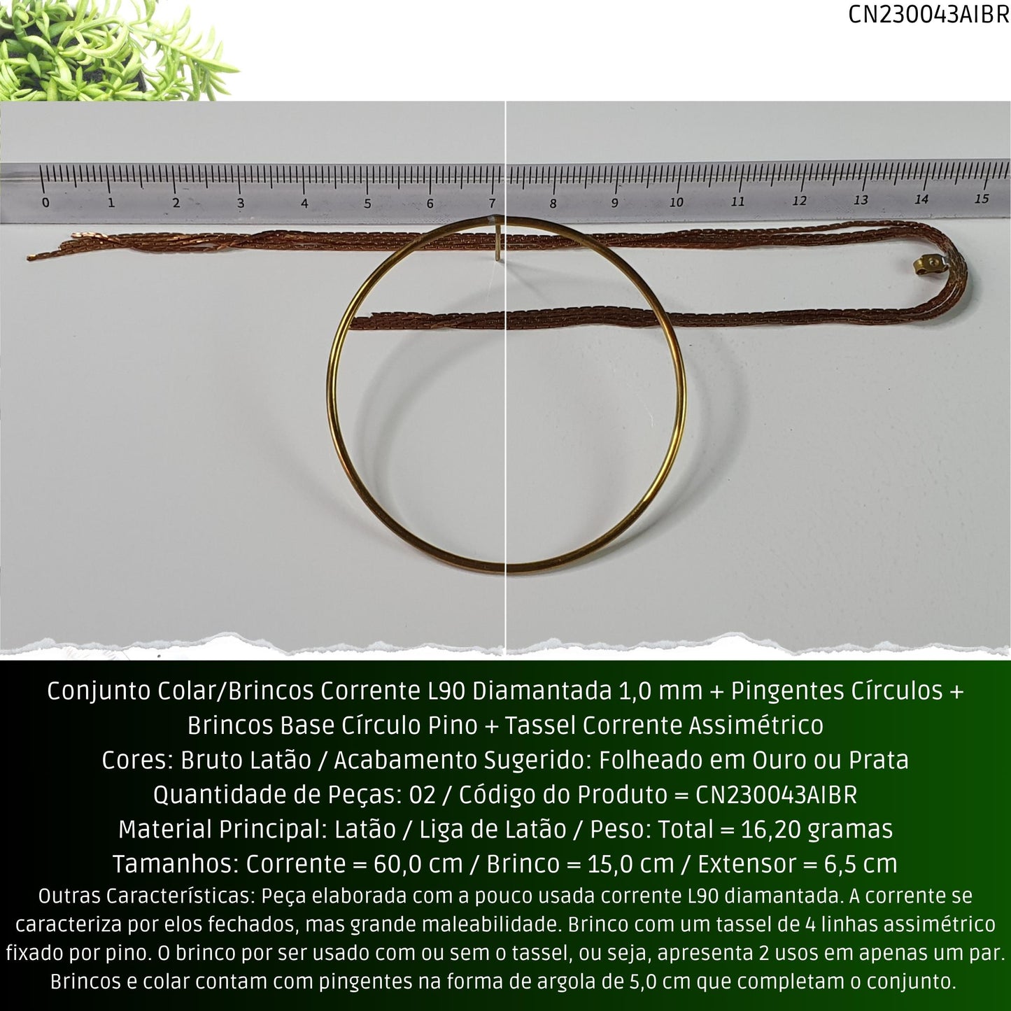 Conjunto Colar/Brincos Corrente L90 Diamantada 1.0 mm + Pingentes Círculos + Brincos Base Círculo Pino + Tassel Corrente Assimétrico  - Código.: CN230043AIBR  - Peso.: 16.2 gr