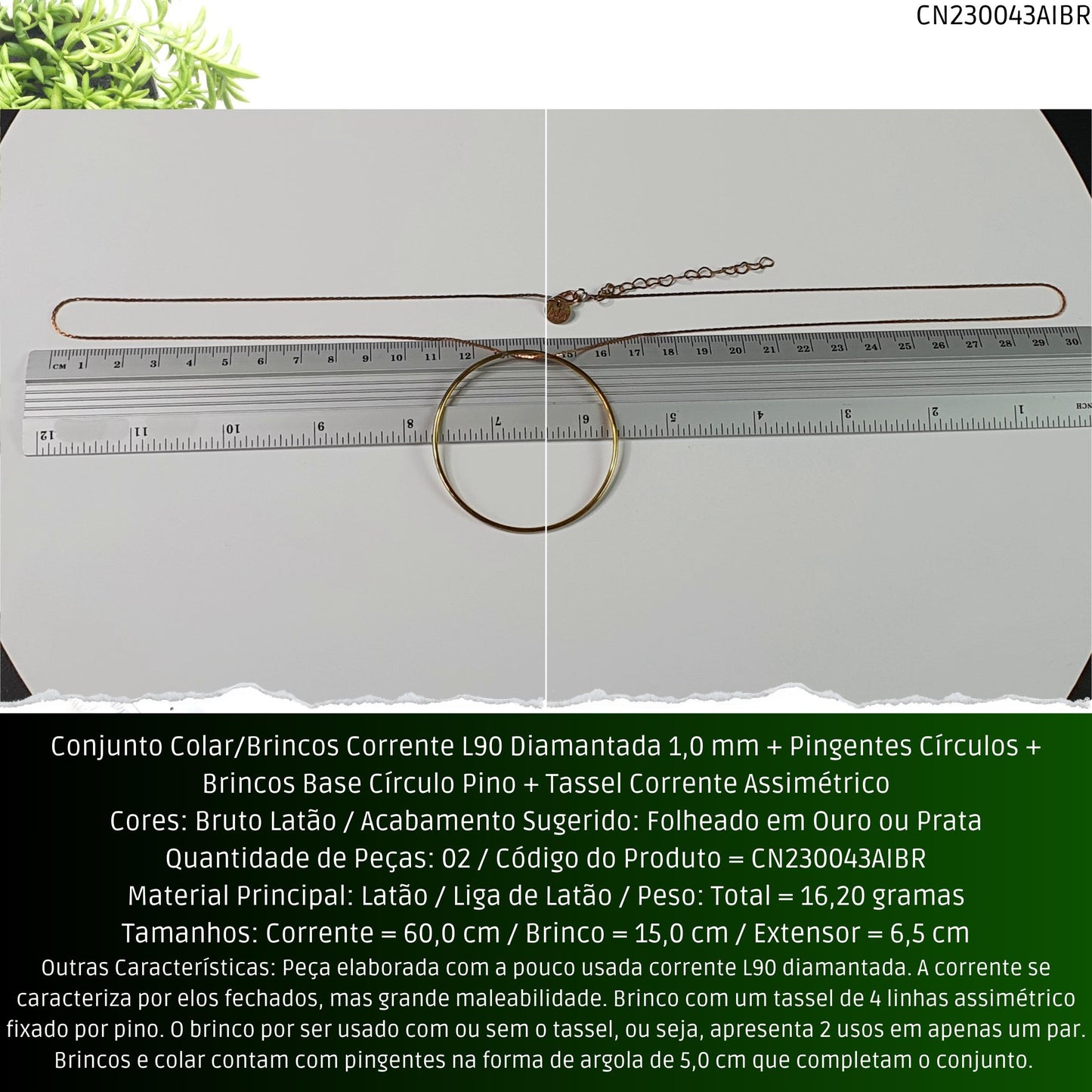 Conjunto Colar/Brincos Corrente L90 Diamantada 1.0 mm + Pingentes Círculos + Brincos Base Círculo Pino + Tassel Corrente Assimétrico  - Código.: CN230043AIBR  - Peso.: 16.2 gr