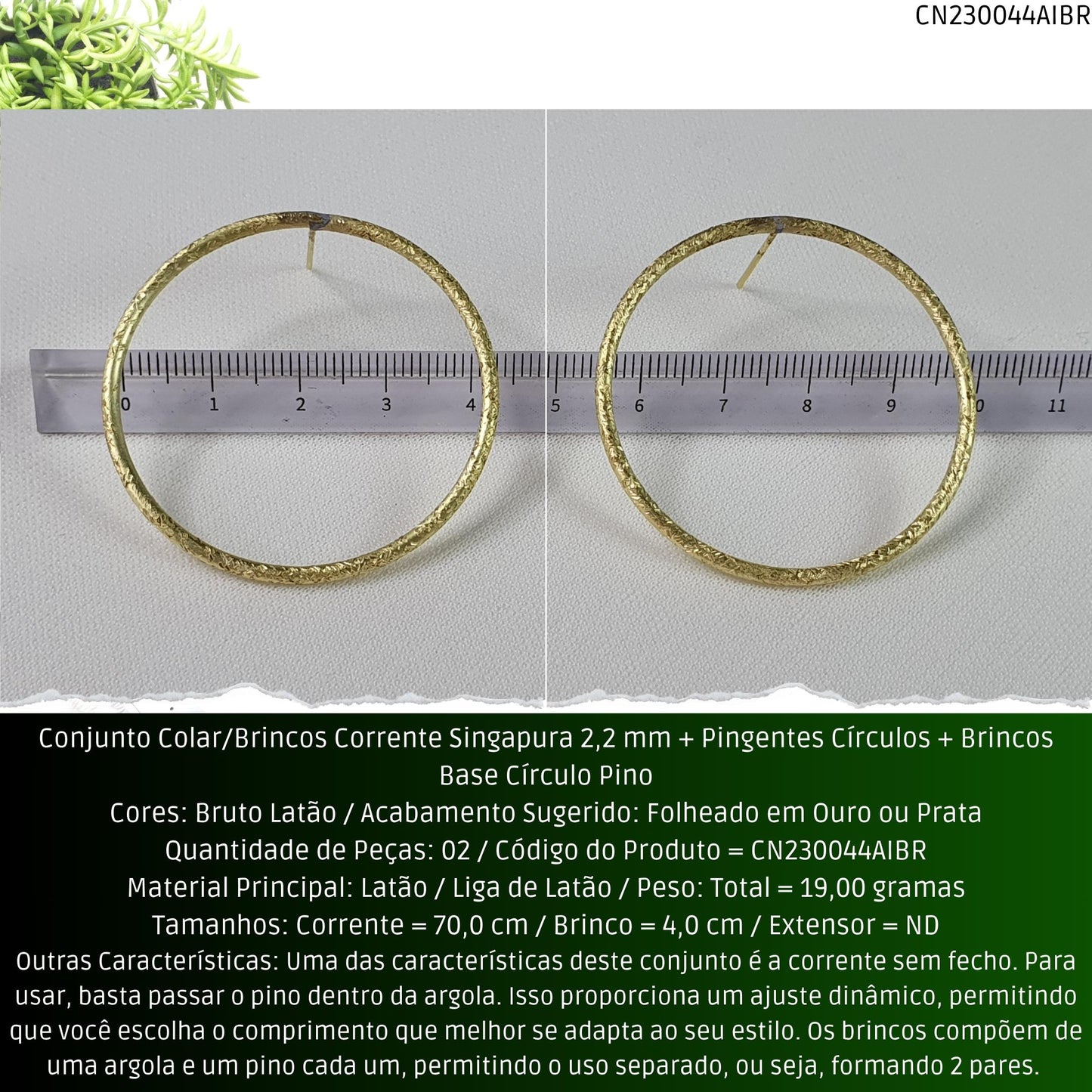 Conjunto Colar/Brincos Corrente Singapura 2.2 mm + Pingentes Círculos + Brincos Base Círculo Pino  - Código.: CN230044AIBR  - Peso.: 19.0 gr