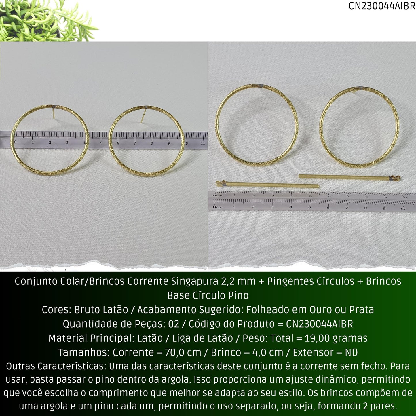 Conjunto Colar/Brincos Corrente Singapura 2.2 mm + Pingentes Círculos + Brincos Base Círculo Pino  - Código.: CN230044AIBR  - Peso.: 19.0 gr