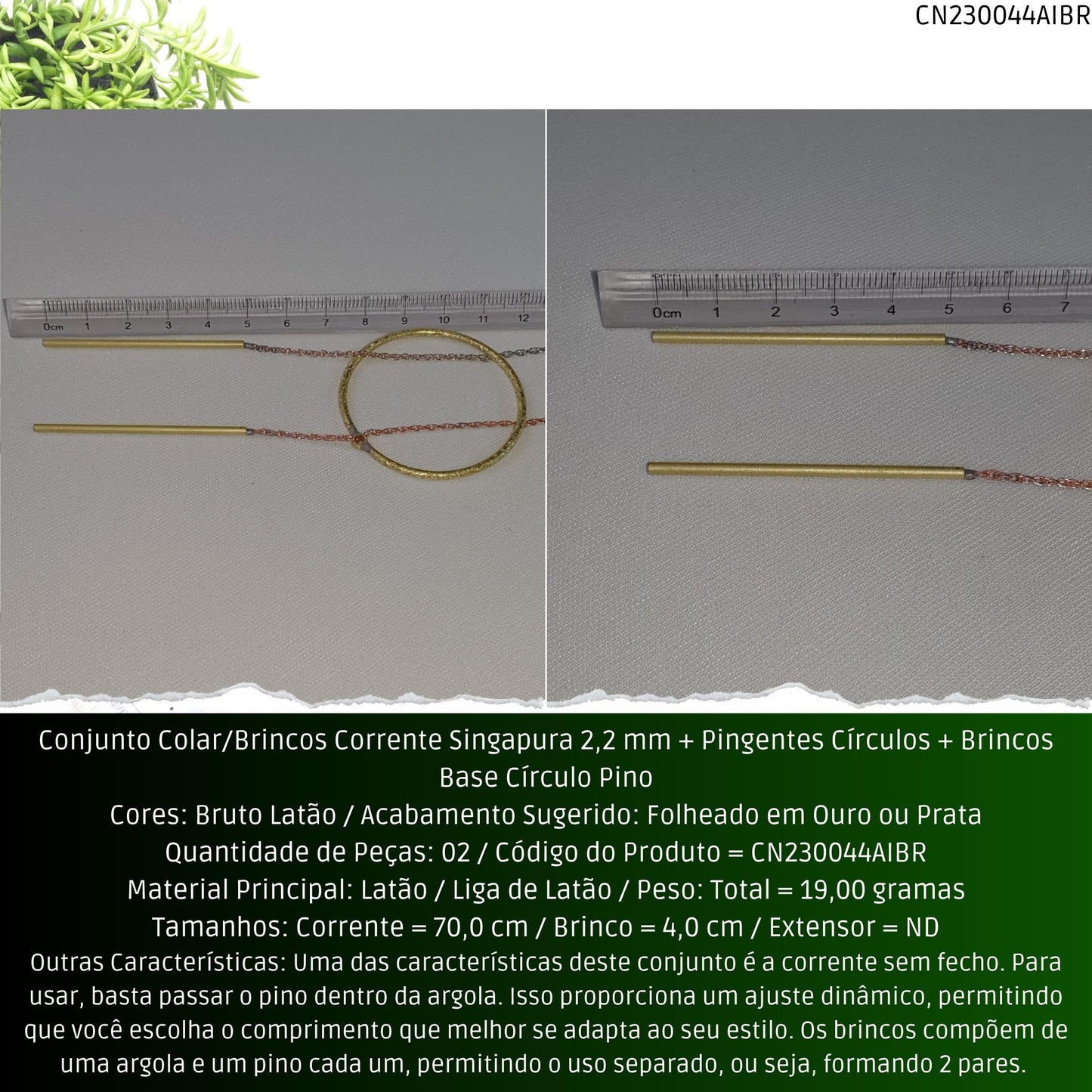 Conjunto Colar/Brincos Corrente Singapura 2.2 mm + Pingentes Círculos + Brincos Base Círculo Pino  - Código.: CN230044AIBR  - Peso.: 19.0 gr