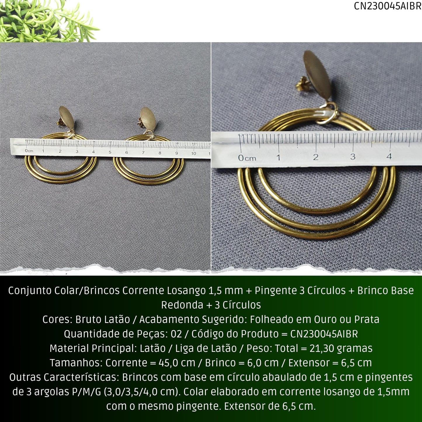 Conjunto Colar/Brincos Corrente Losango 1.5 mm + Pingente 3 Círculos + Brinco Base Redonda + 3 Círculos  - Código.: CN230045AIBR  - Peso.: 21.3 gr