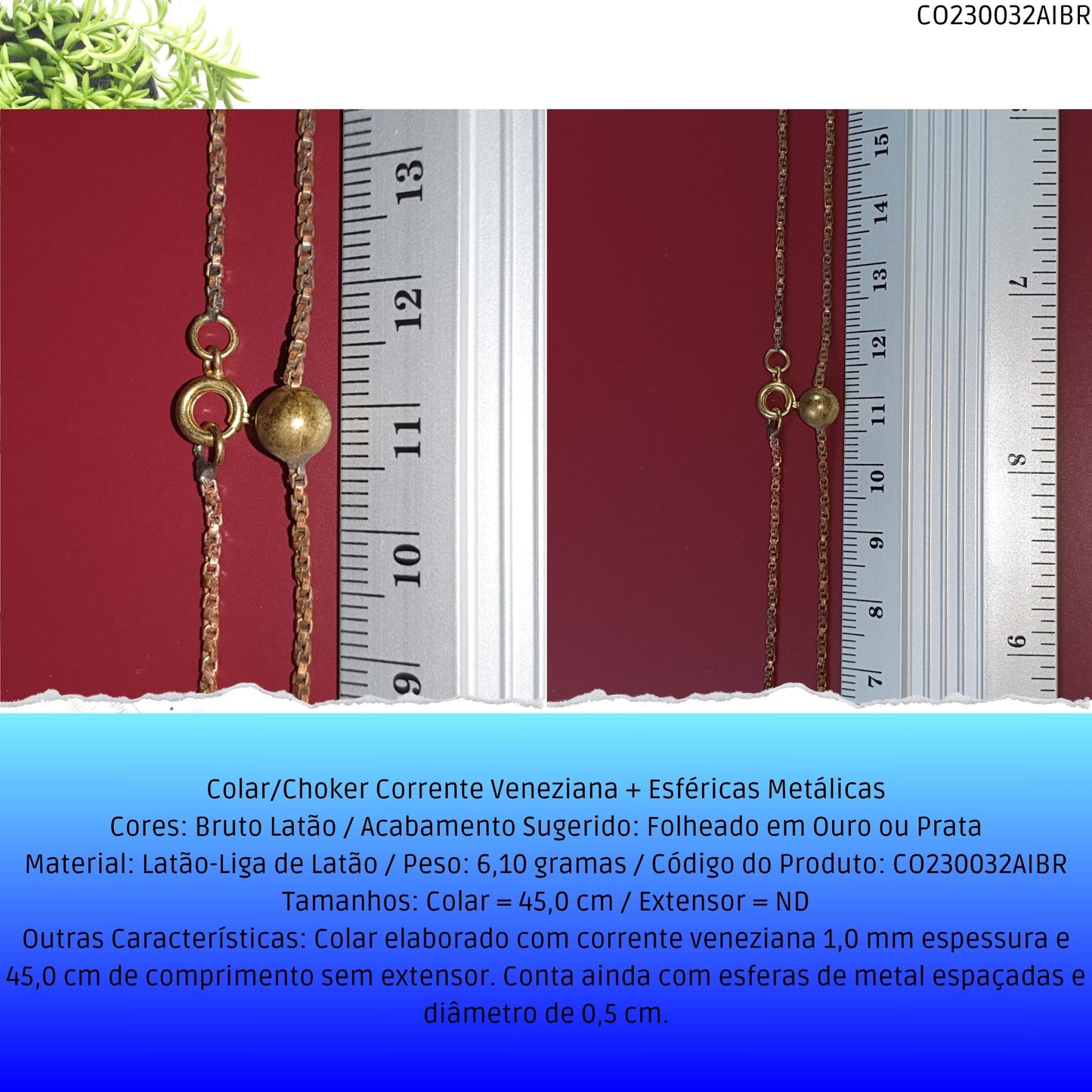 Colar/Choker Corrente Veneziana + Esféricas Metálicas  - Código.: CO230032AIBR  - Peso.: 6.1 gr