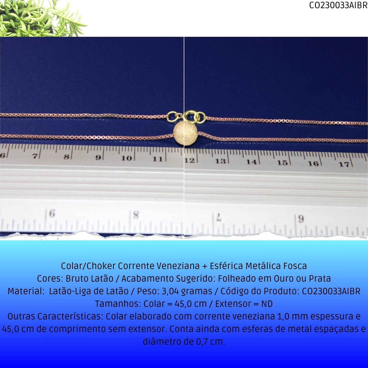 Colar/Choker Corrente Veneziana + Esférica Metálica Fosca  - Código.: CO230033AIBR  - Peso.: 3.0 gr