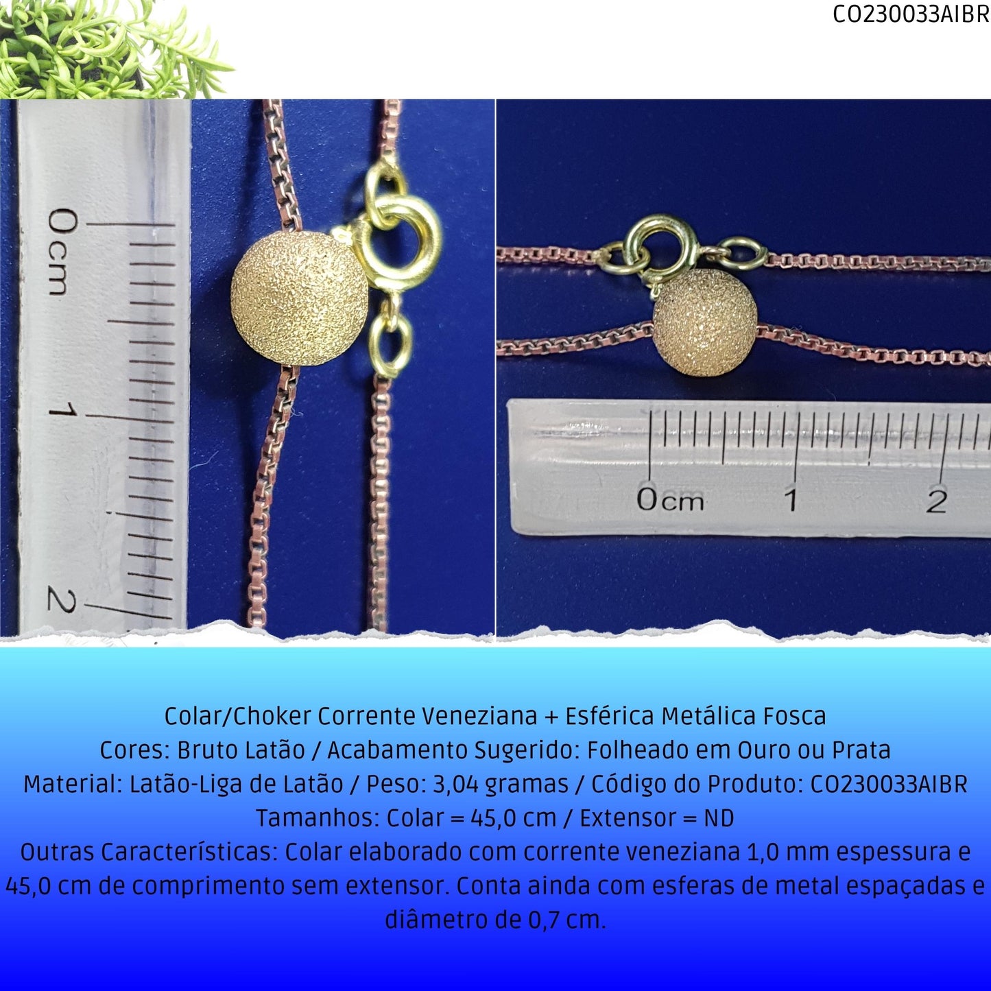Colar/Choker Corrente Veneziana + Esférica Metálica Fosca  - Código.: CO230033AIBR  - Peso.: 3.0 gr