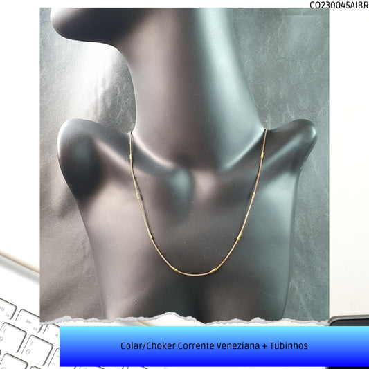 Colar/Choker Corrente Veneziana + Tubinhos  - Código.: CO230045AIBR  - Peso.: 3.7 gr