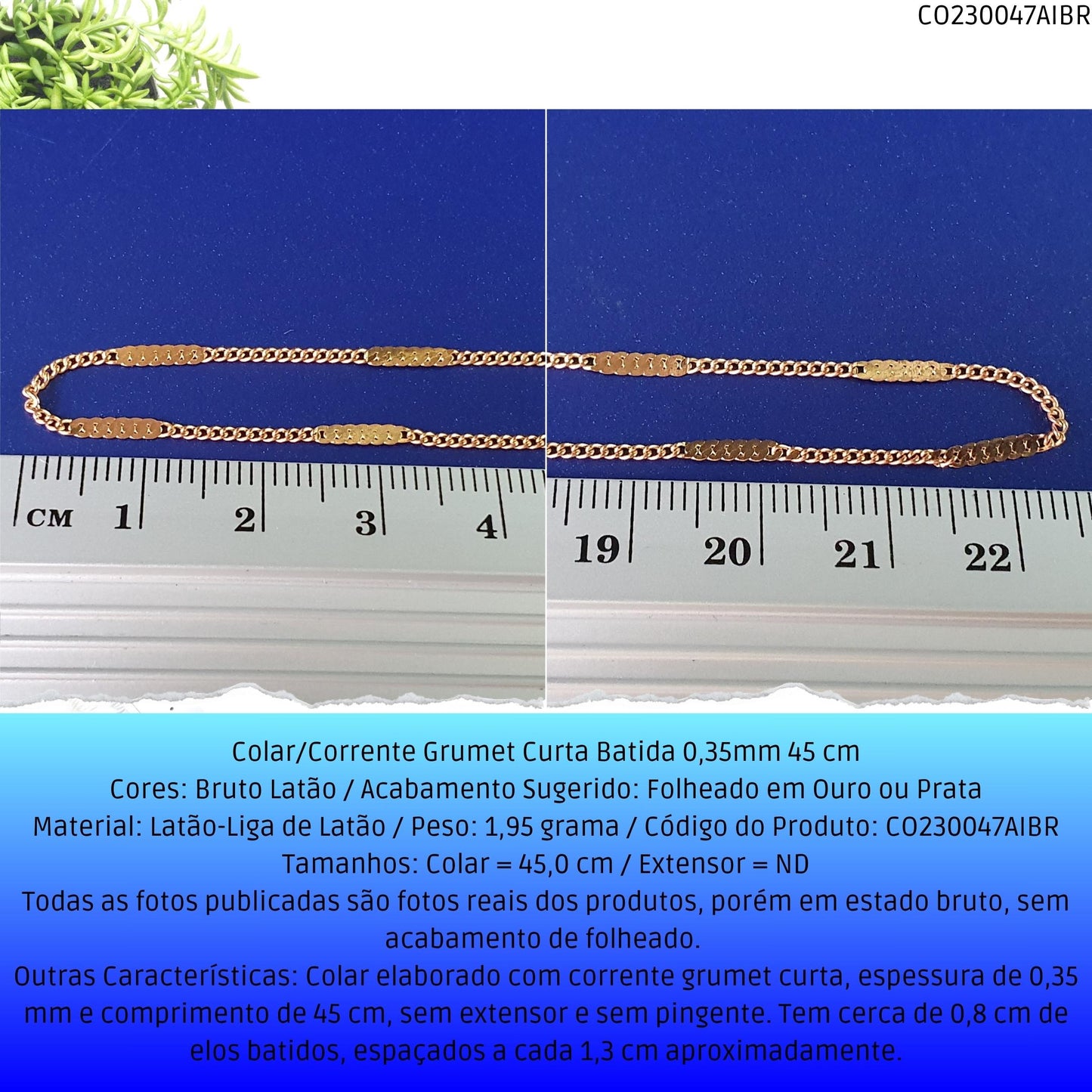 Colar/Corrente Grumet Curta Batida 0.35mm 45 cm  - Código.: CO230047AIBR  - Peso.: 2.0 gr