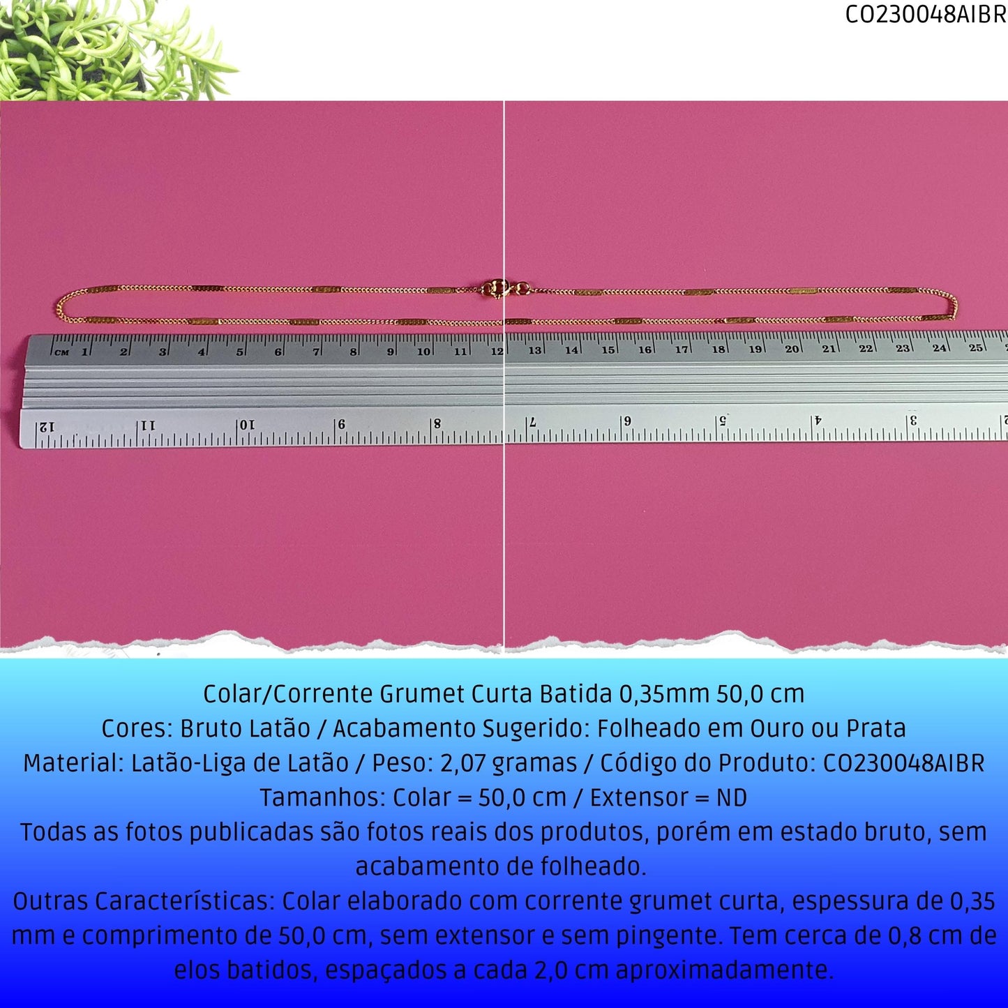 Colar/Corrente Grumet Curta Batida 0.35mm 50 cm  - Código.: CO230048AIBR  - Peso.: 2.1 gr