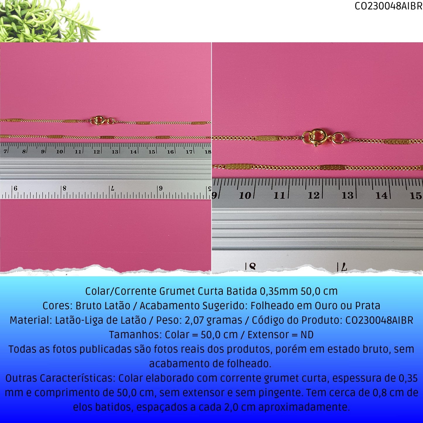 Colar/Corrente Grumet Curta Batida 0.35mm 50 cm  - Código.: CO230048AIBR  - Peso.: 2.1 gr