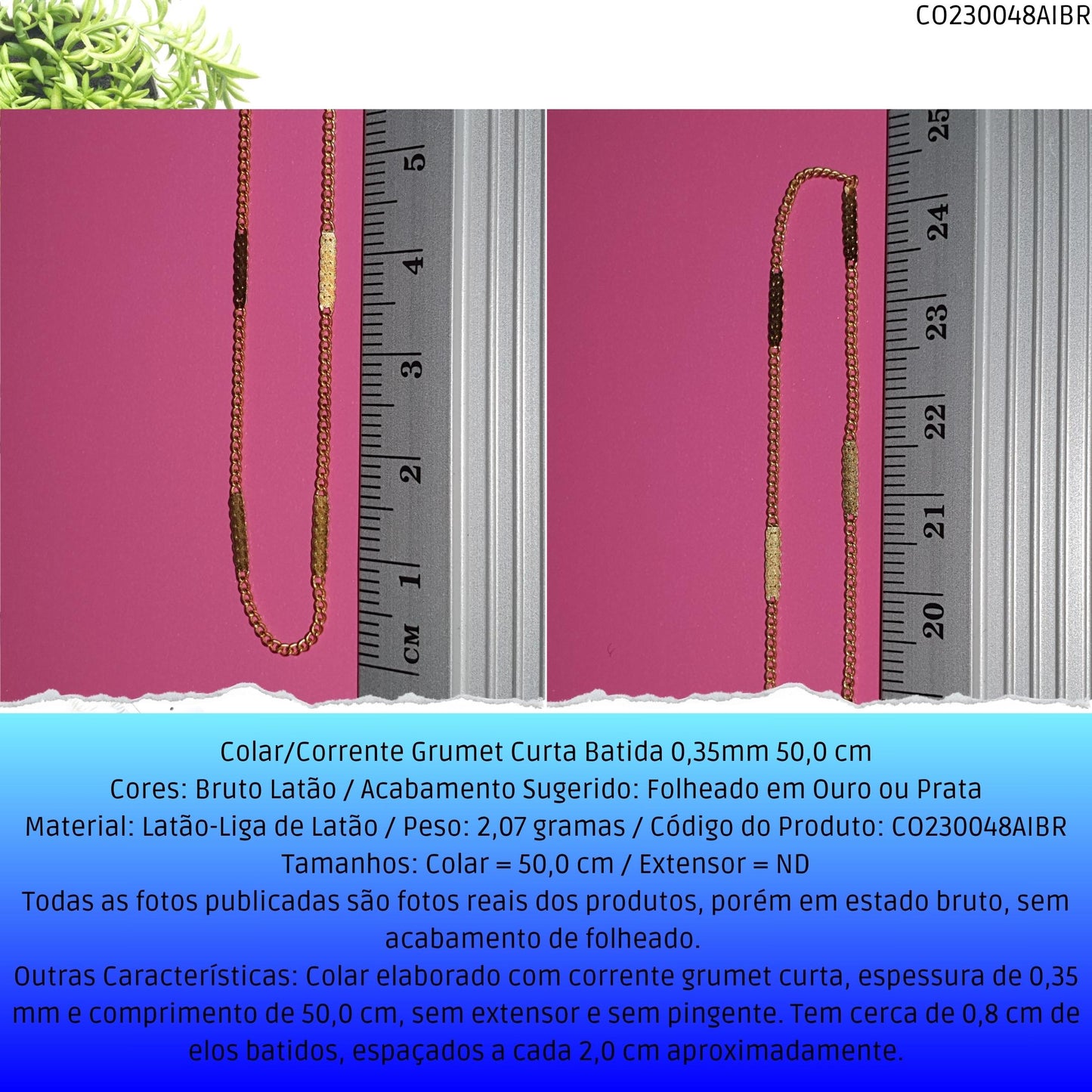 Colar/Corrente Grumet Curta Batida 0.35mm 50 cm  - Código.: CO230048AIBR  - Peso.: 2.1 gr