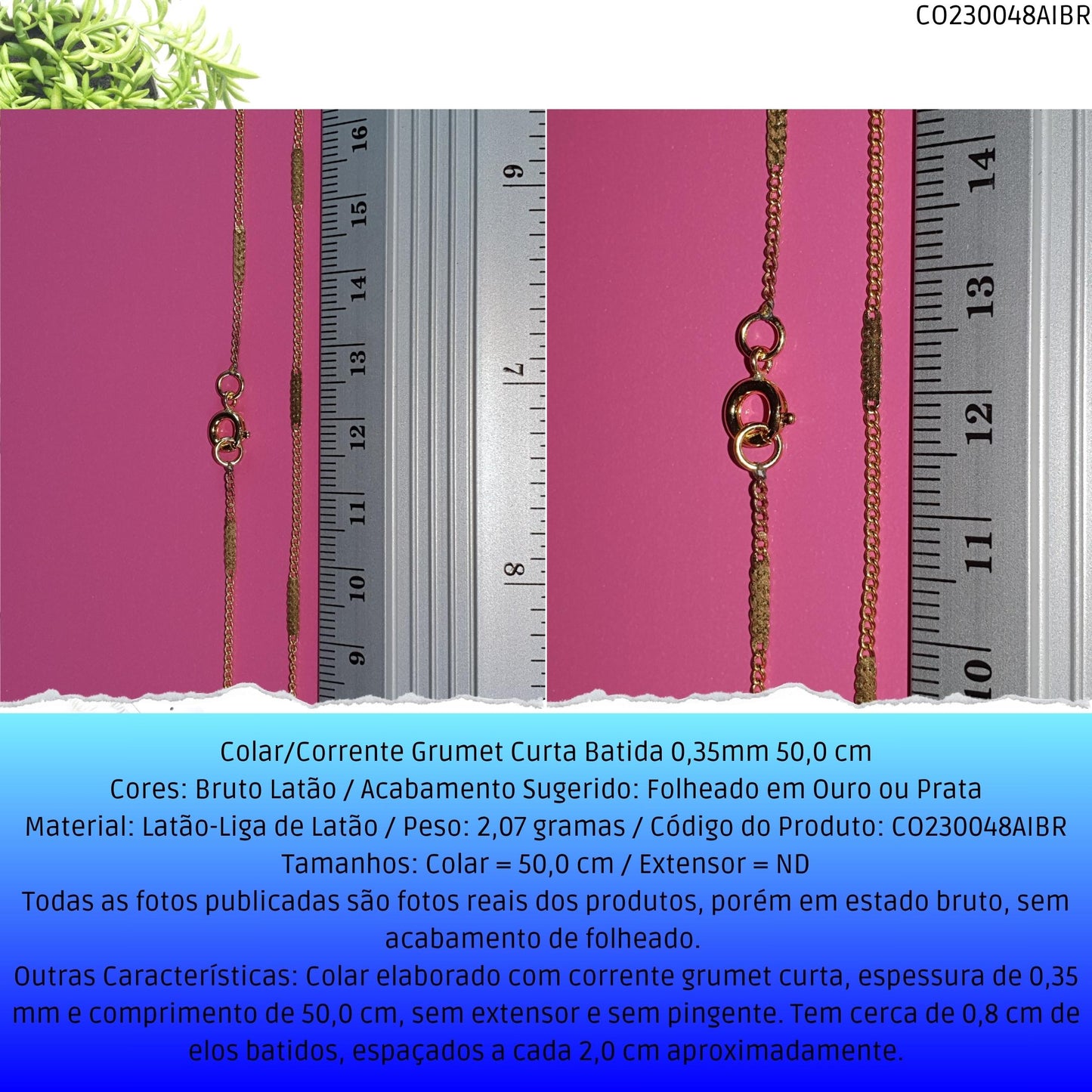 Colar/Corrente Grumet Curta Batida 0.35mm 50 cm  - Código.: CO230048AIBR  - Peso.: 2.1 gr