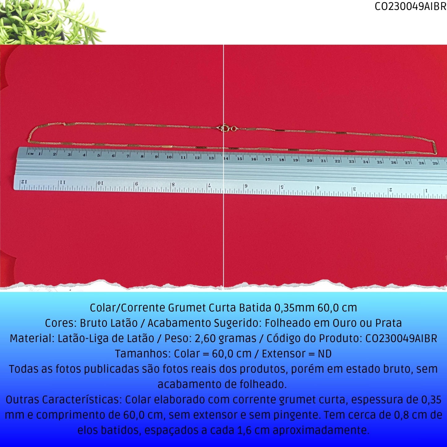 Colar/Corrente Grumet Curta Batida 0.35mm 60 cm  - Código.: CO230049AIBR  - Peso.: 2.6 gr