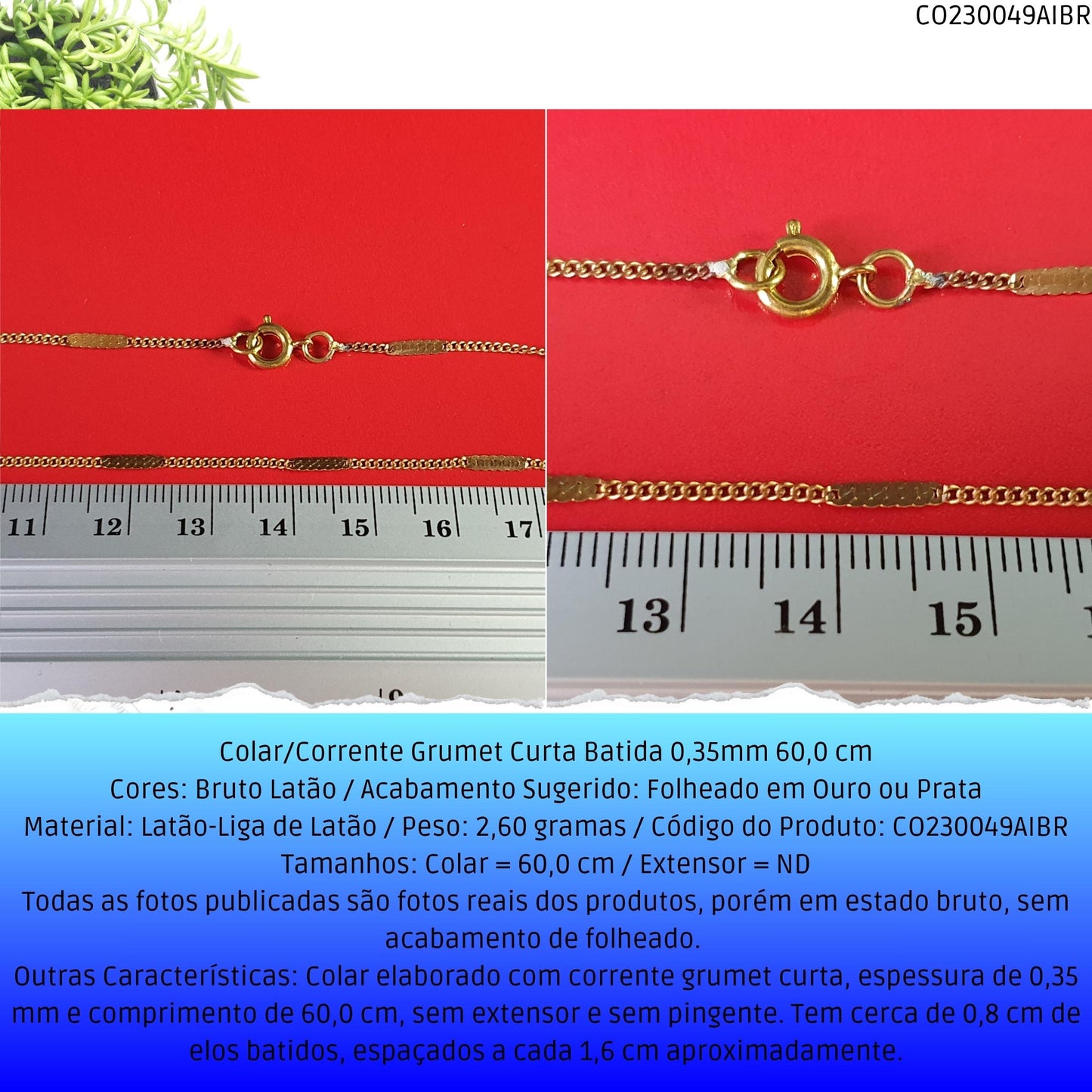 Colar/Corrente Grumet Curta Batida 0.35mm 60 cm  - Código.: CO230049AIBR  - Peso.: 2.6 gr