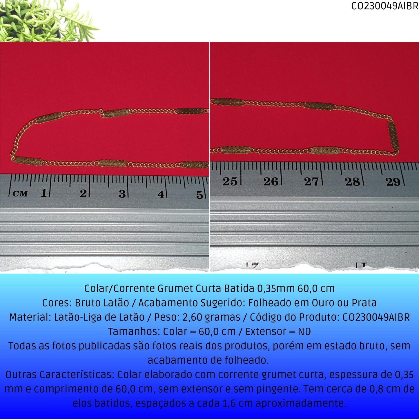 Colar/Corrente Grumet Curta Batida 0.35mm 60 cm  - Código.: CO230049AIBR  - Peso.: 2.6 gr