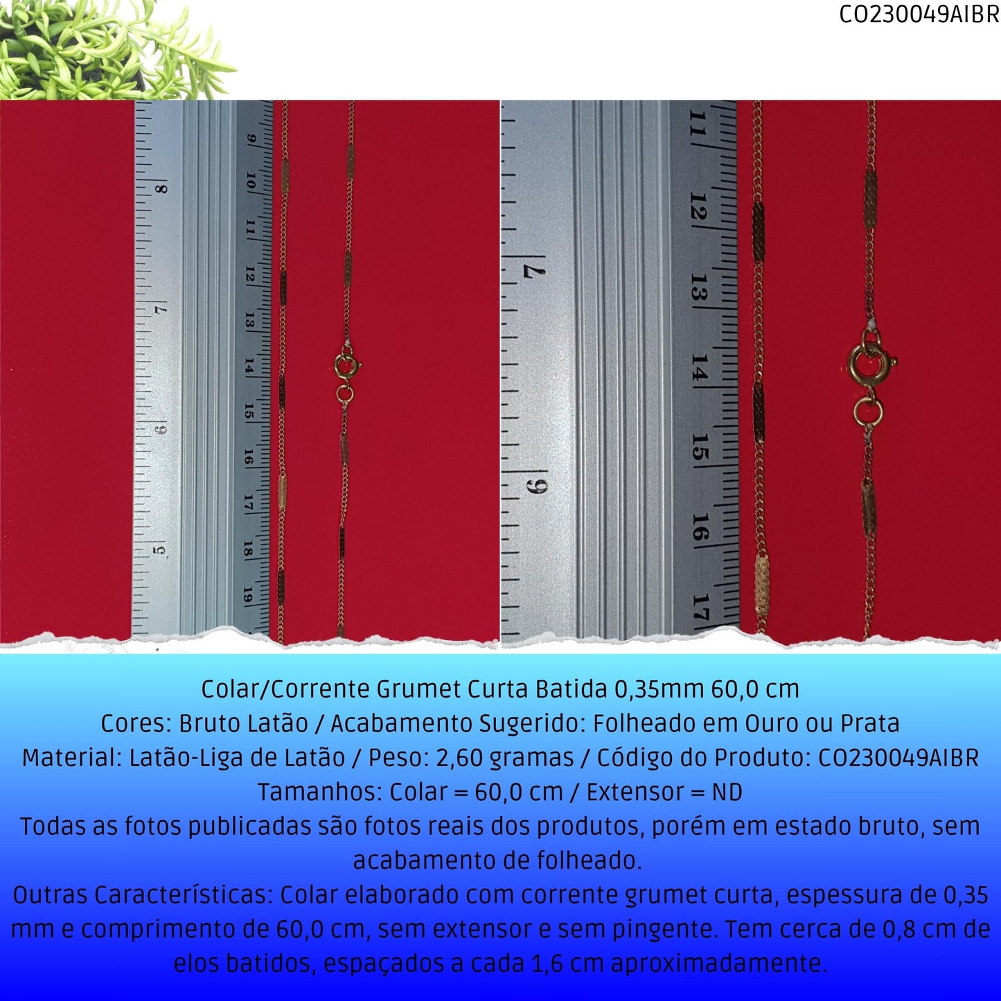 Colar/Corrente Grumet Curta Batida 0.35mm 60 cm  - Código.: CO230049AIBR  - Peso.: 2.6 gr