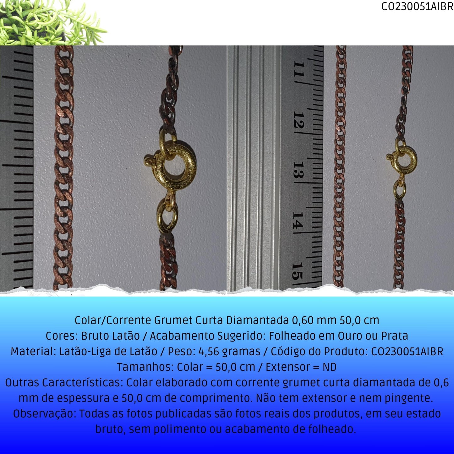 Colar/Corrente Grumet Curta Diamantada 0.60 mm 50 cm  - Código.: CO230051AIBR  - Peso.: 4.6 gr