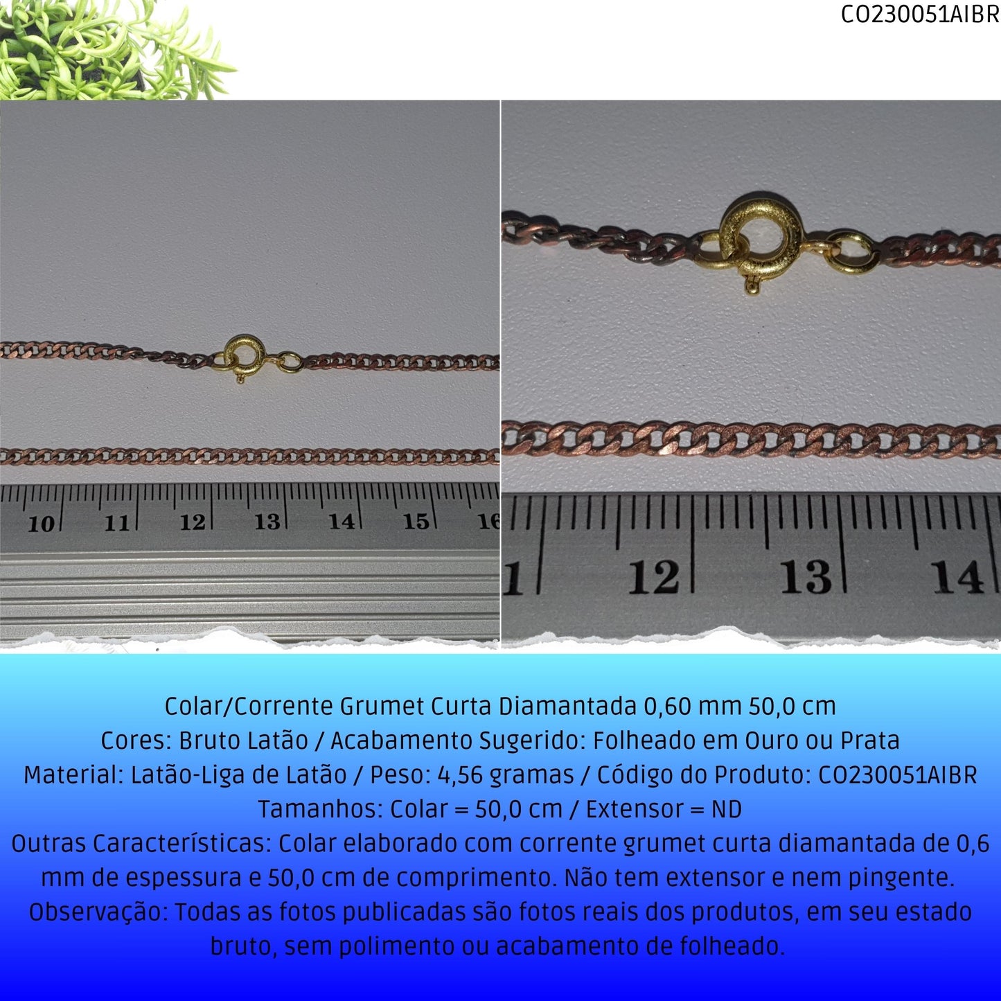 Colar/Corrente Grumet Curta Diamantada 0.60 mm 50 cm  - Código.: CO230051AIBR  - Peso.: 4.6 gr