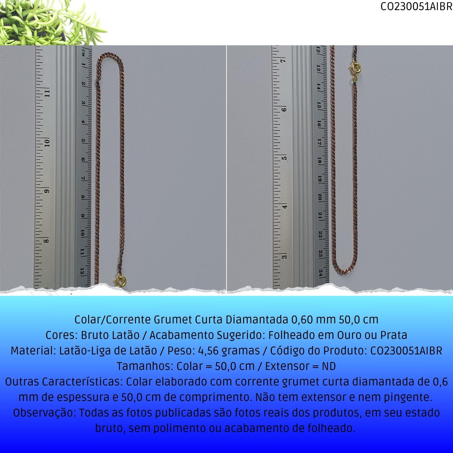 Colar/Corrente Grumet Curta Diamantada 0.60 mm 50 cm  - Código.: CO230051AIBR  - Peso.: 4.6 gr