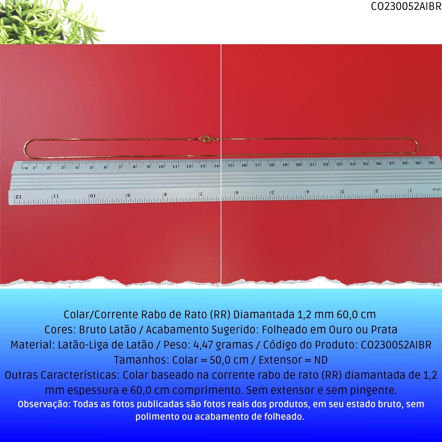 Colar/Corrente Rabo de Rato (RR) Diamantada 1.20 mm 60 cm   - Código.: CO230052AIBR  - Peso.: 4.5 gr