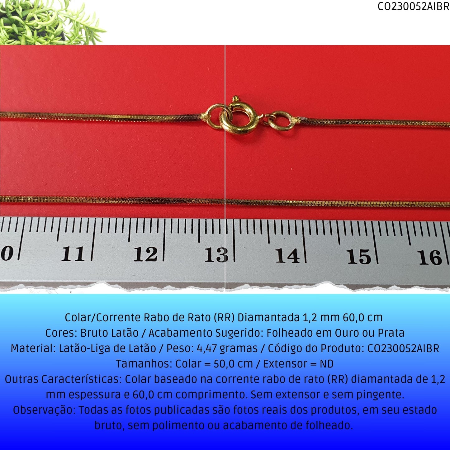 Colar/Corrente Rabo de Rato (RR) Diamantada 1.20 mm 60 cm   - Código.: CO230052AIBR  - Peso.: 4.5 gr