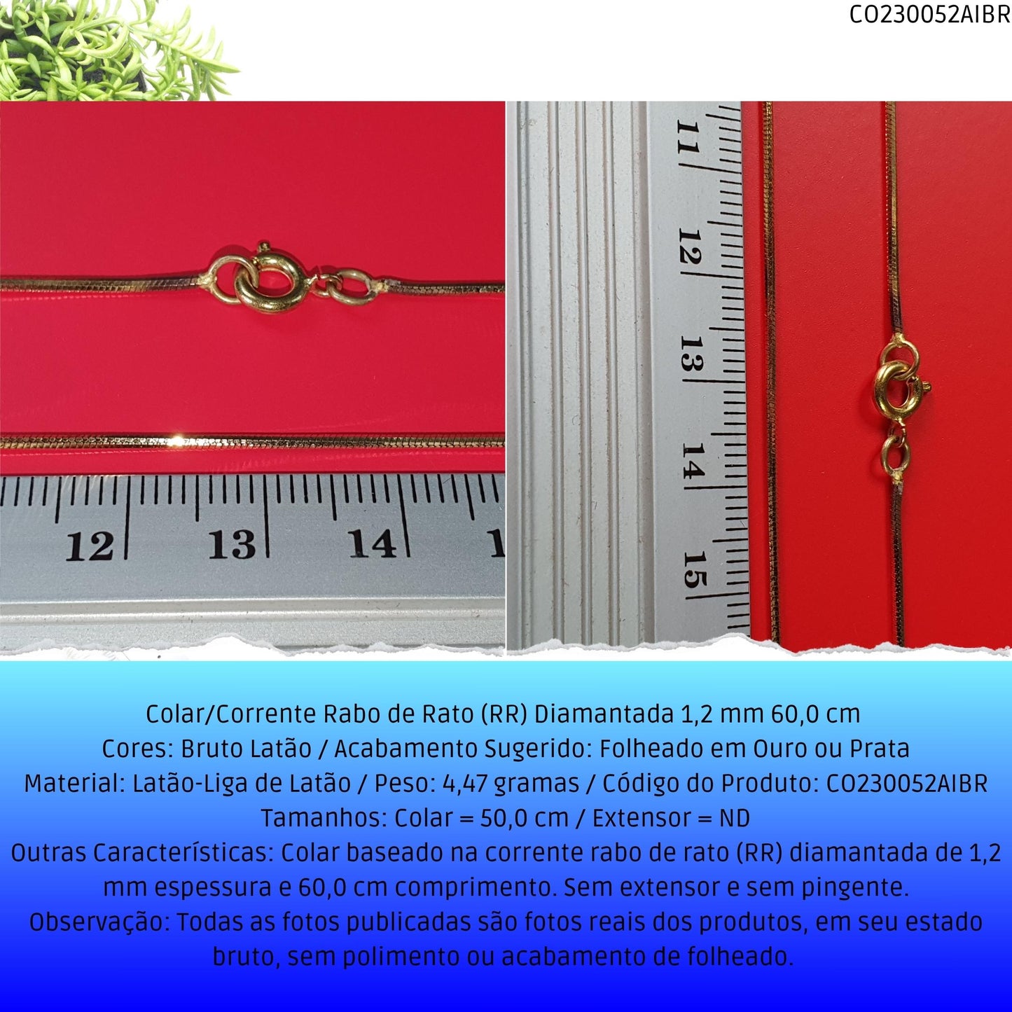 Colar/Corrente Rabo de Rato (RR) Diamantada 1.20 mm 60 cm   - Código.: CO230052AIBR  - Peso.: 4.5 gr