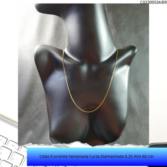 Colar/Corrente Veneziana Curta Diamantada 0.25 mm 60 cm   - Código.: CO230053AIBR  - Peso.: 2.2 gr