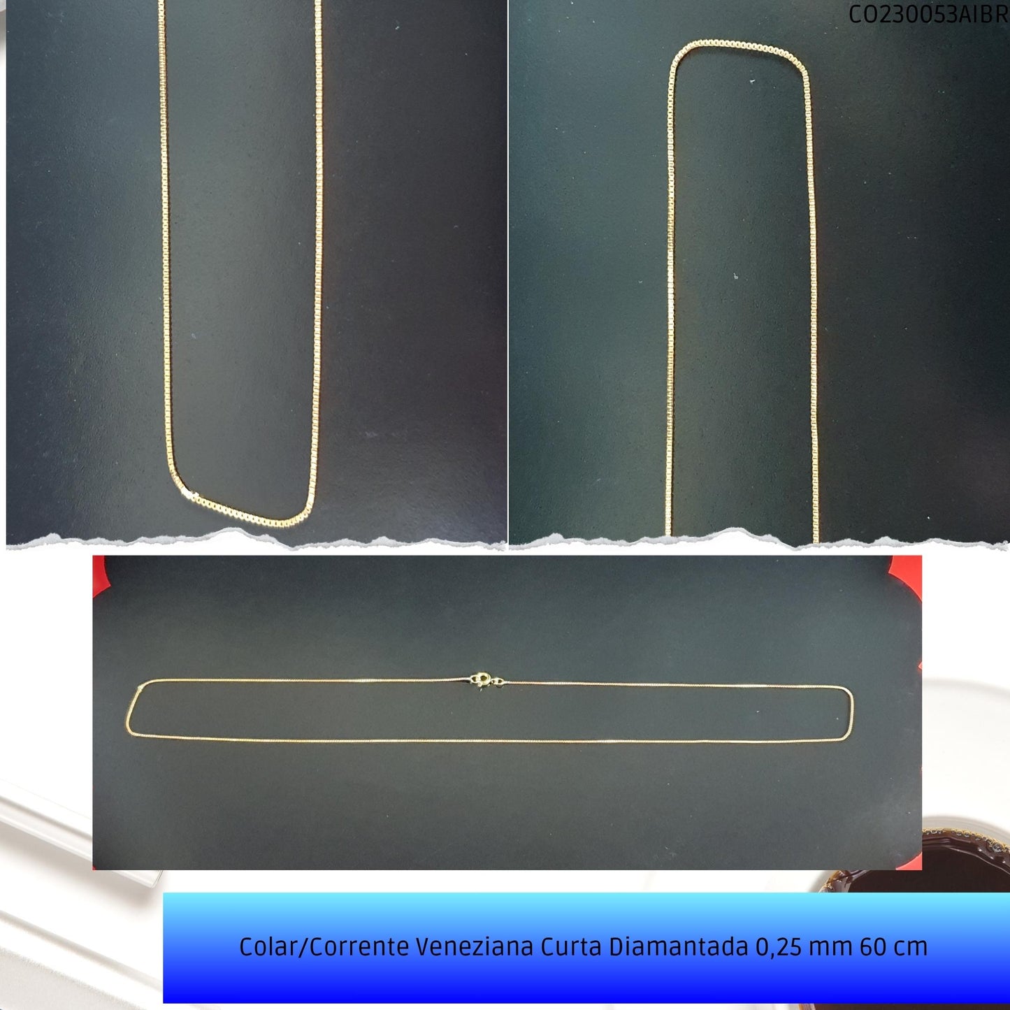 Colar/Corrente Veneziana Curta Diamantada 0.25 mm 60 cm   - Código.: CO230053AIBR  - Peso.: 2.2 gr