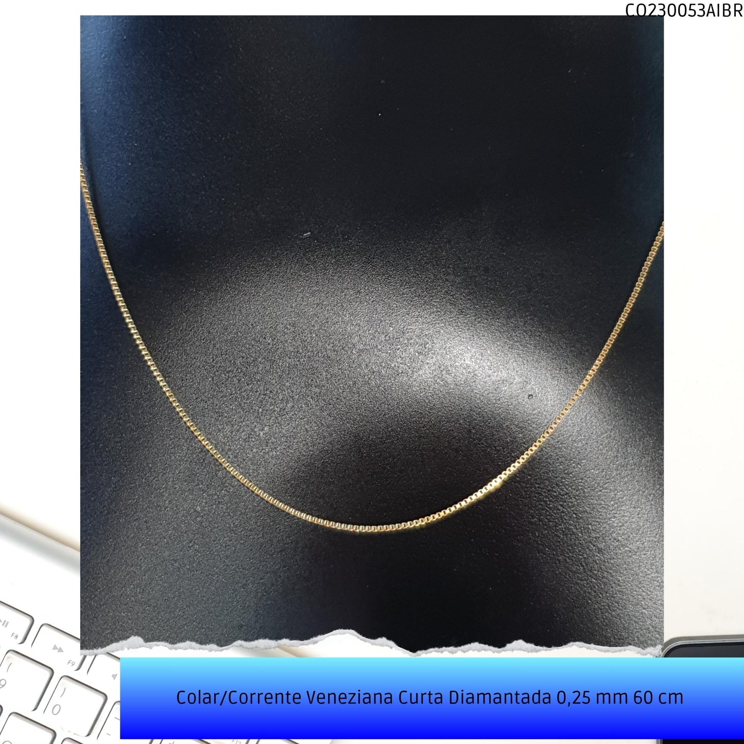 Colar/Corrente Veneziana Curta Diamantada 0.25 mm 60 cm   - Código.: CO230053AIBR  - Peso.: 2.2 gr