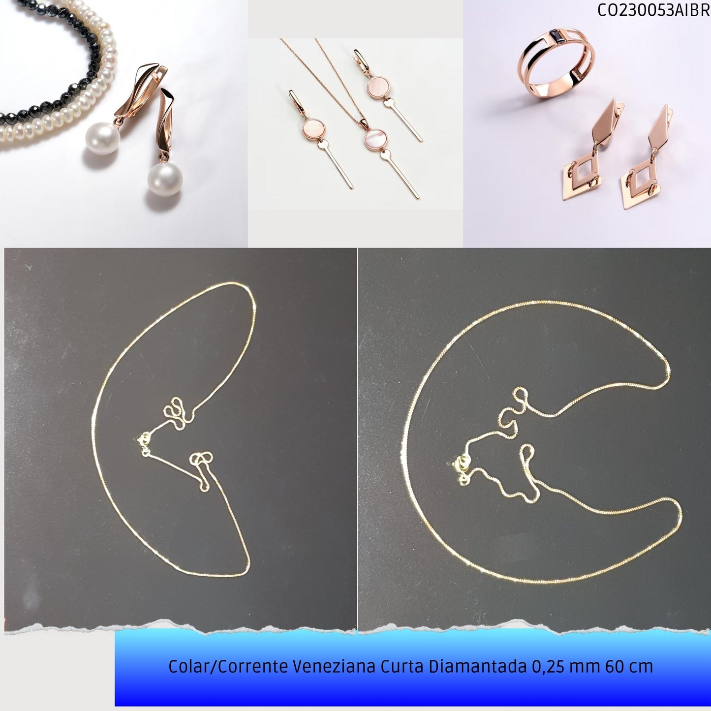 Colar/Corrente Veneziana Curta Diamantada 0.25 mm 60 cm   - Código.: CO230053AIBR  - Peso.: 2.2 gr