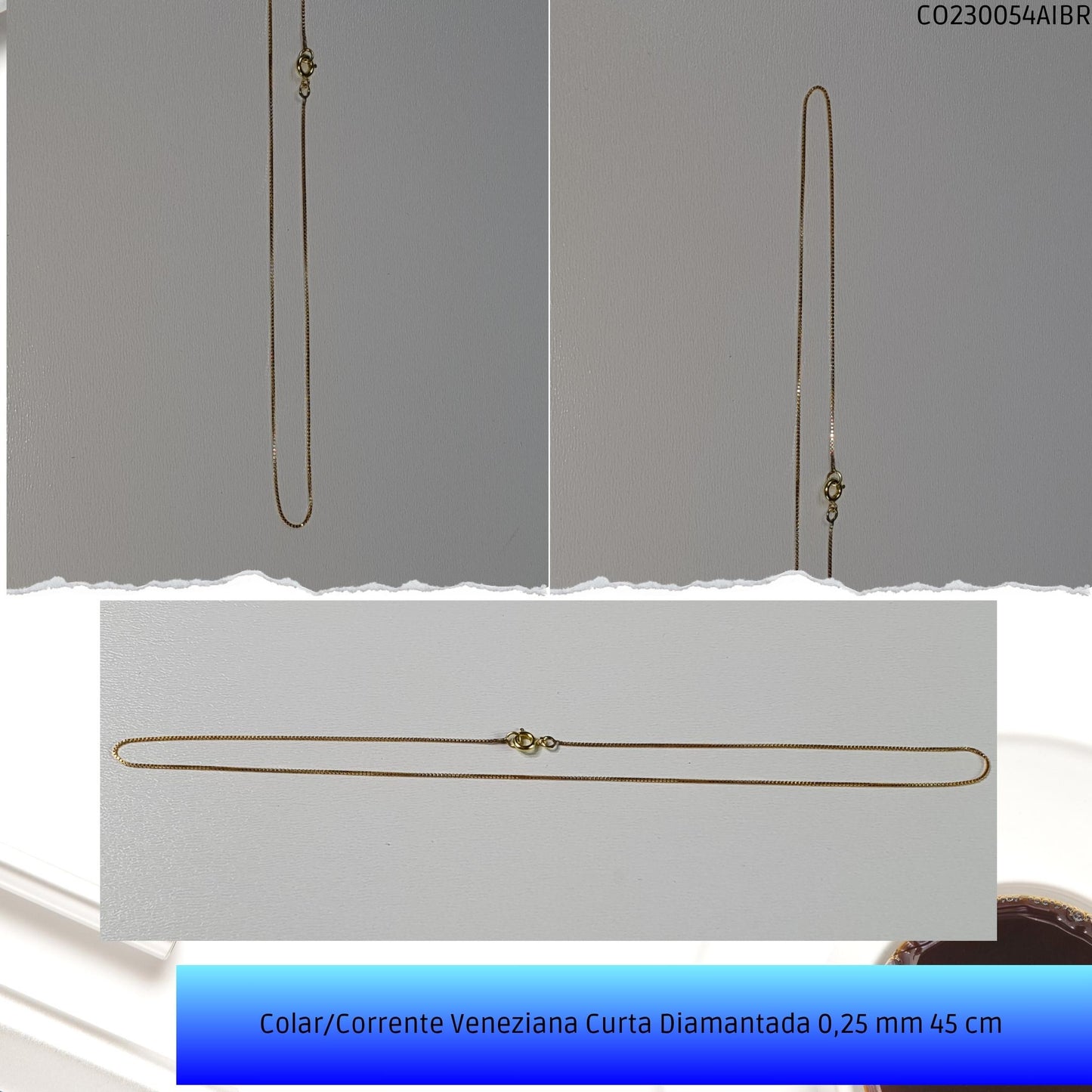 Colar/Corrente Veneziana Curta Diamantada 0.25 mm 45 cm   - Código.: CO230054AIBR  - Peso.: 1.7 gr