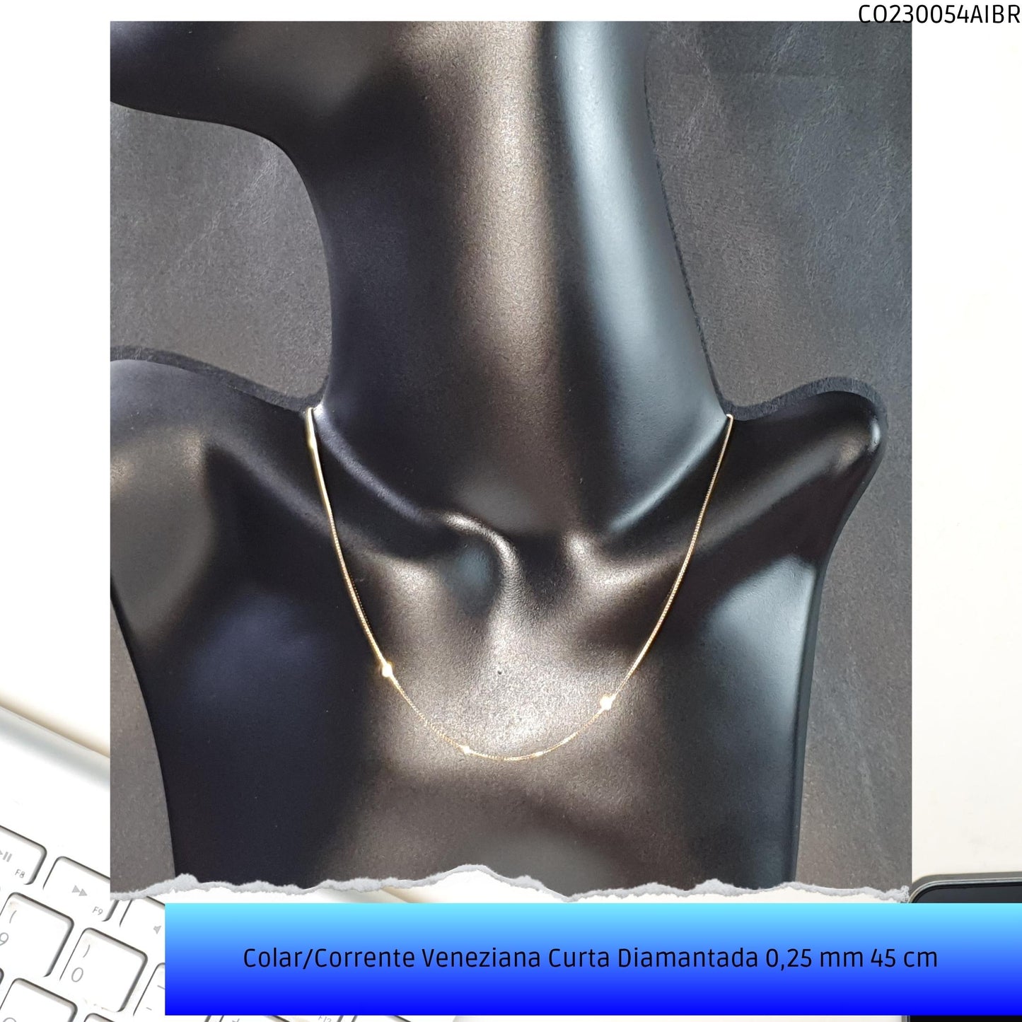 Colar/Corrente Veneziana Curta Diamantada 0.25 mm 45 cm   - Código.: CO230054AIBR  - Peso.: 1.7 gr