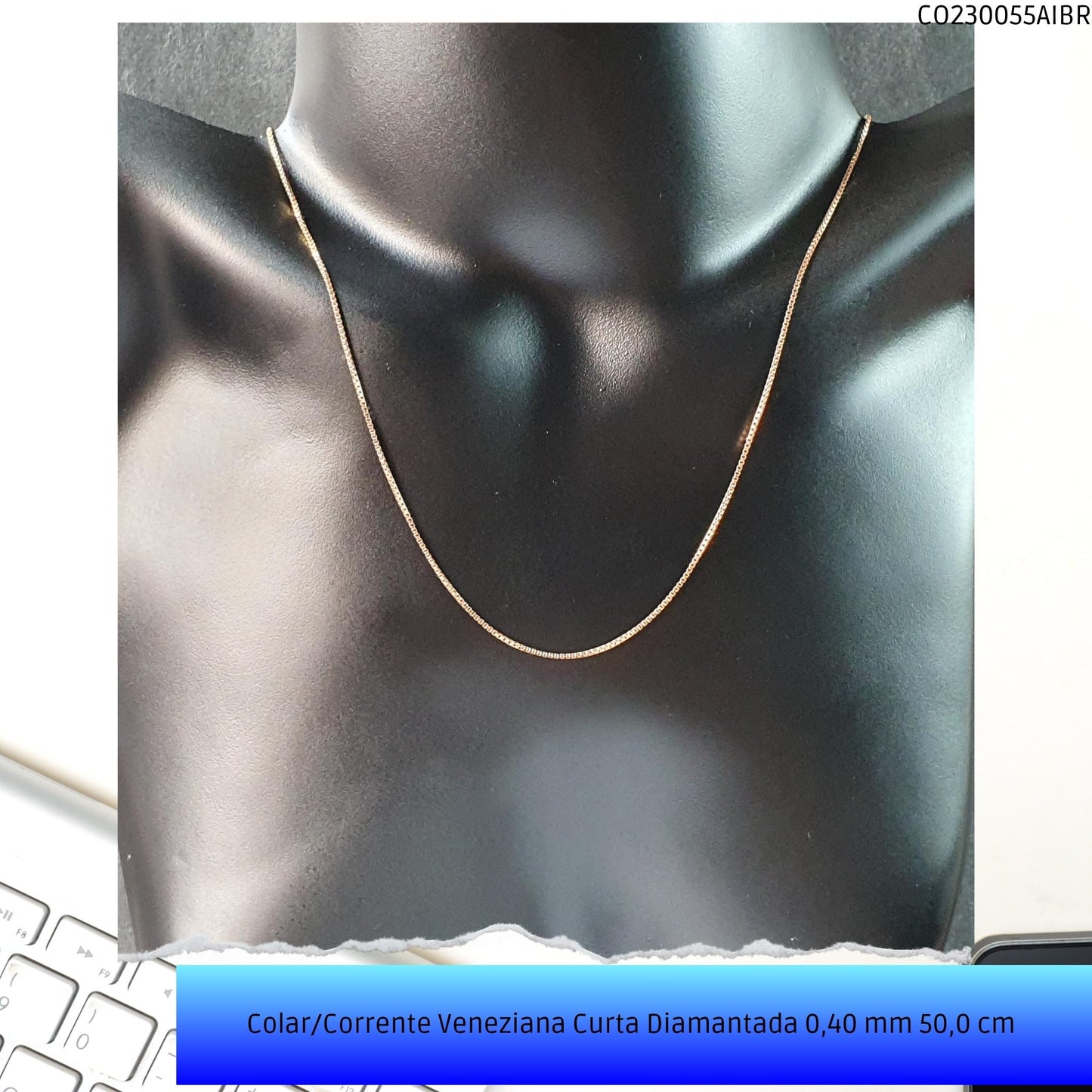 Colar/Corrente Veneziana Curta Diamantada 0.40 mm 50 cm   - Código.: CO230055AIBR  - Peso.: 2.8 gr