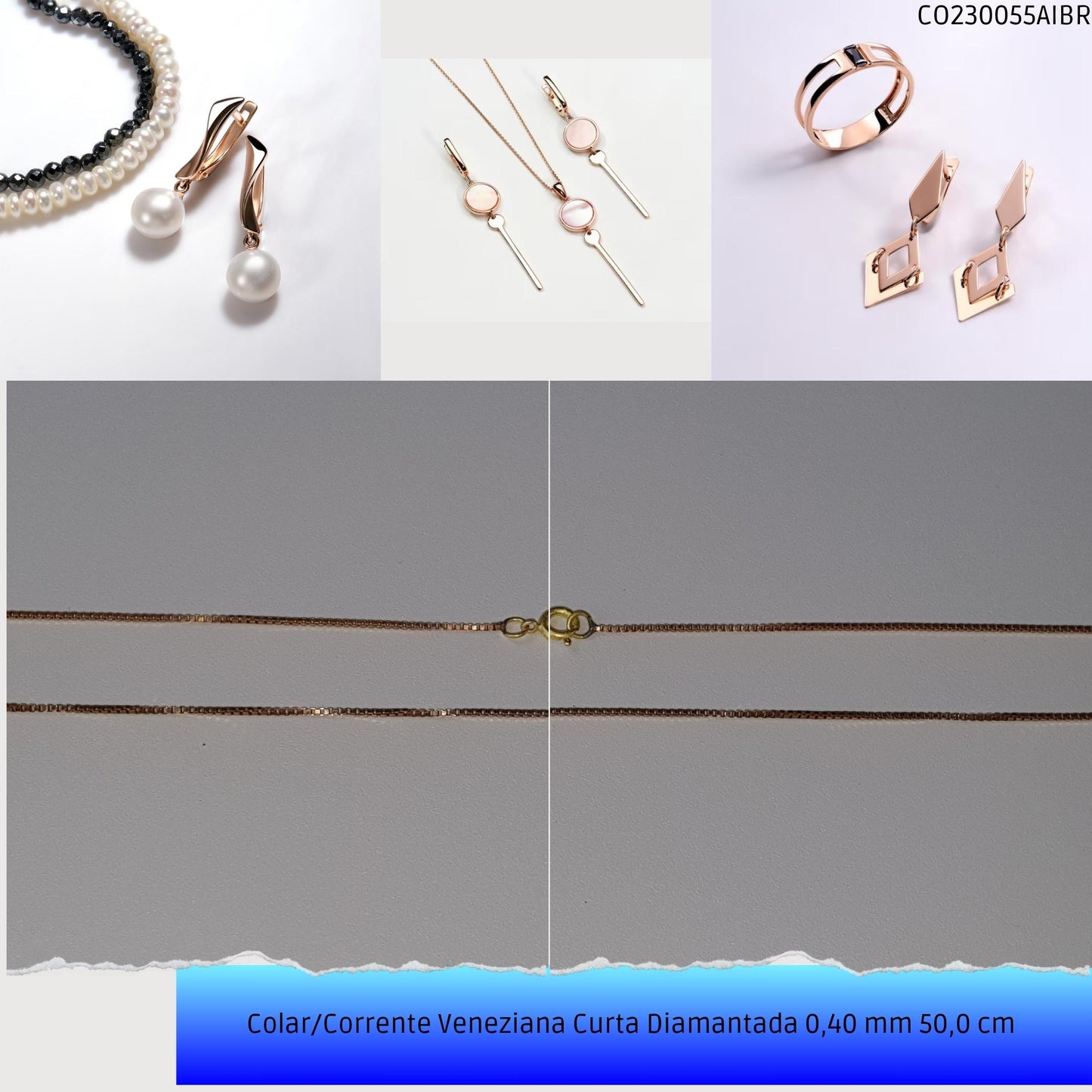 Colar/Corrente Veneziana Curta Diamantada 0.40 mm 50 cm   - Código.: CO230055AIBR  - Peso.: 2.8 gr