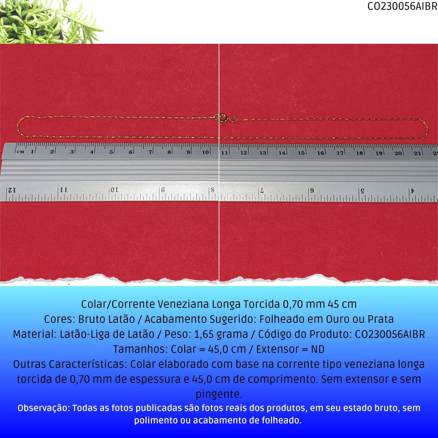 Colar/Corrente Veneziana Longa Torcida 0.70 mm 45 cm  - Código.: CO230056AIBR  - Peso.: 1.7 gr