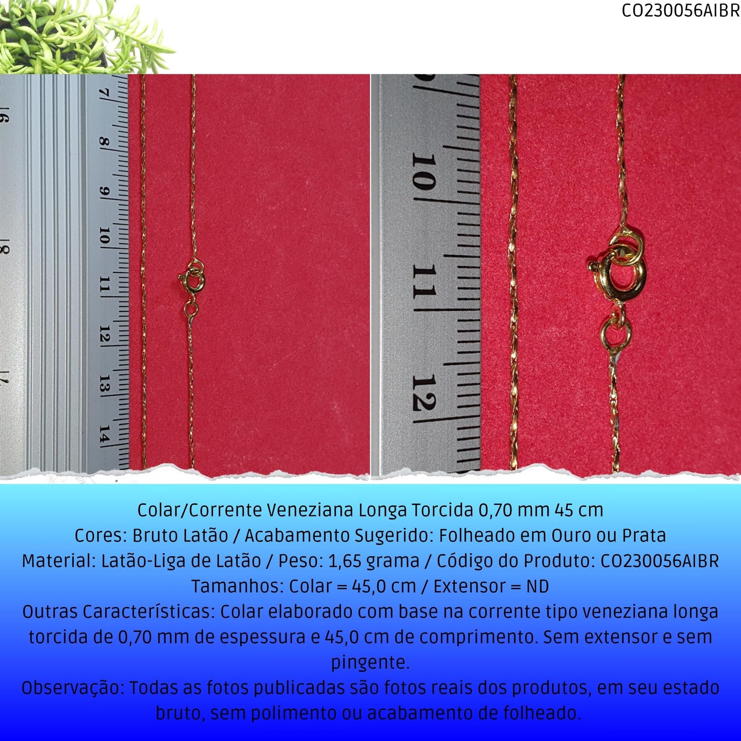 Colar/Corrente Veneziana Longa Torcida 0.70 mm 45 cm  - Código.: CO230056AIBR  - Peso.: 1.7 gr