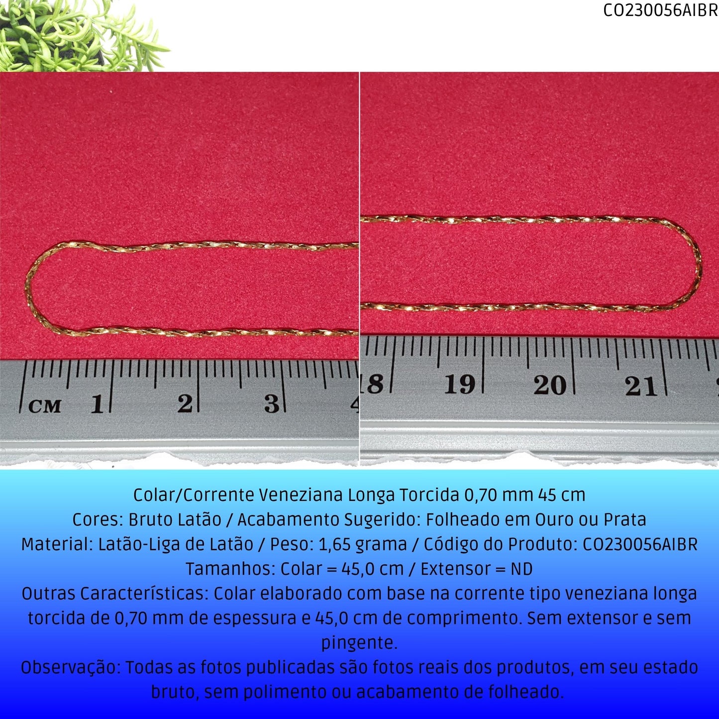 Colar/Corrente Veneziana Longa Torcida 0.70 mm 45 cm  - Código.: CO230056AIBR  - Peso.: 1.7 gr