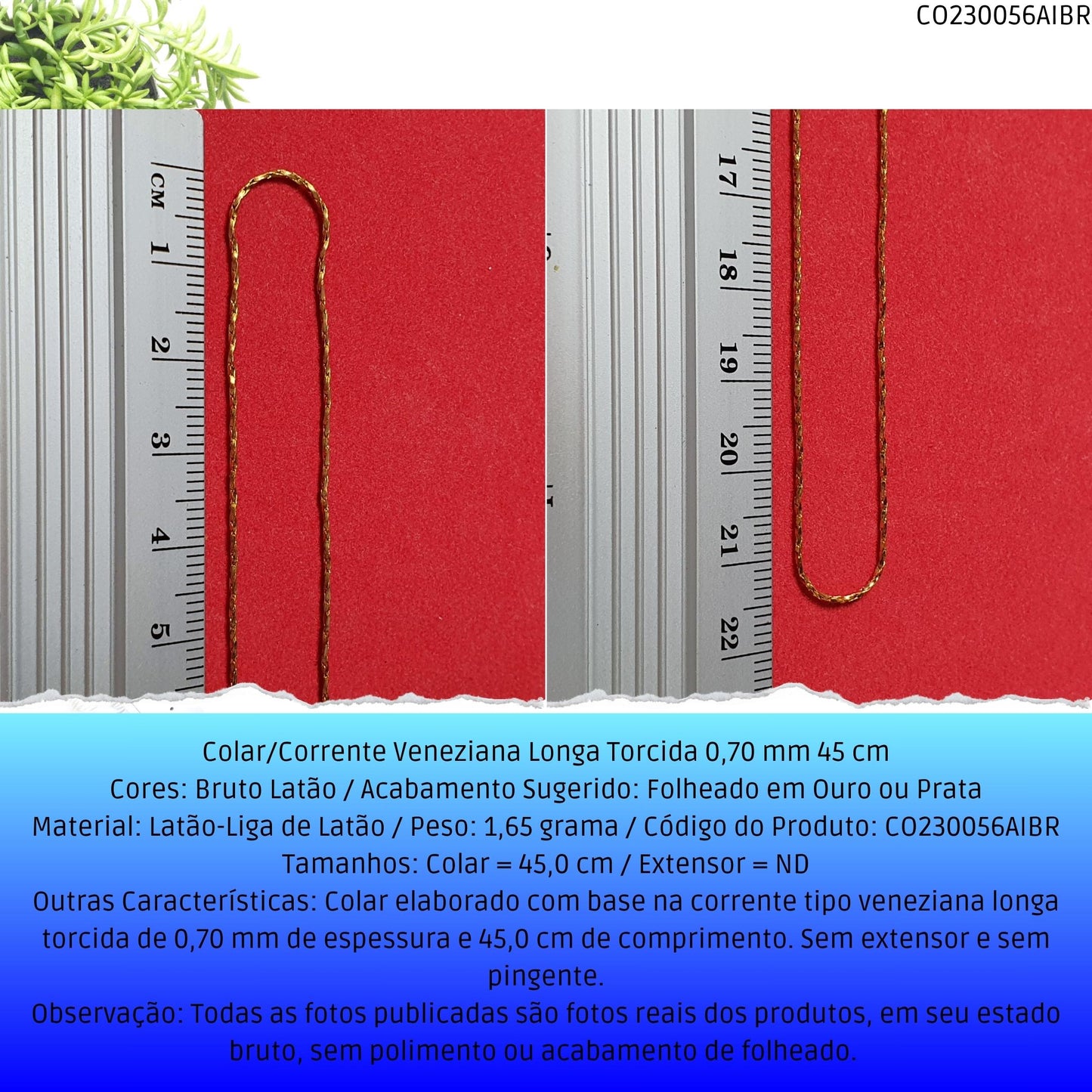Colar/Corrente Veneziana Longa Torcida 0.70 mm 45 cm  - Código.: CO230056AIBR  - Peso.: 1.7 gr