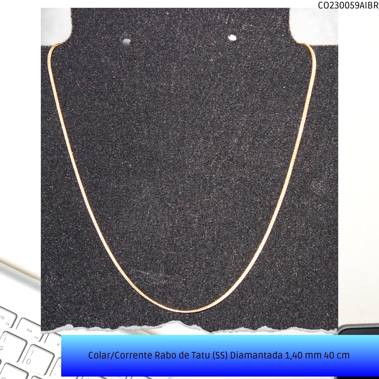 Colar/Corrente Rabo de Tatu (SS) Diamantada 1.40 mm 40 cm   - Código.: CO230059AIBR  - Peso.: 2.5 gr