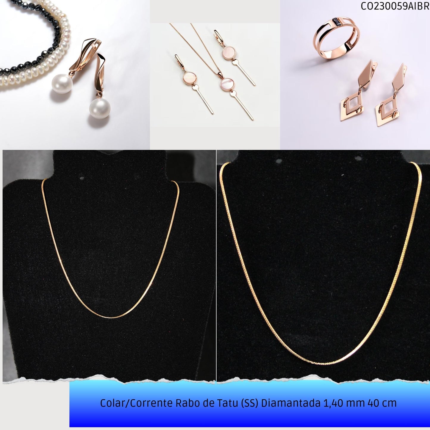 Colar/Corrente Rabo de Tatu (SS) Diamantada 1.40 mm 40 cm   - Código.: CO230059AIBR  - Peso.: 2.5 gr
